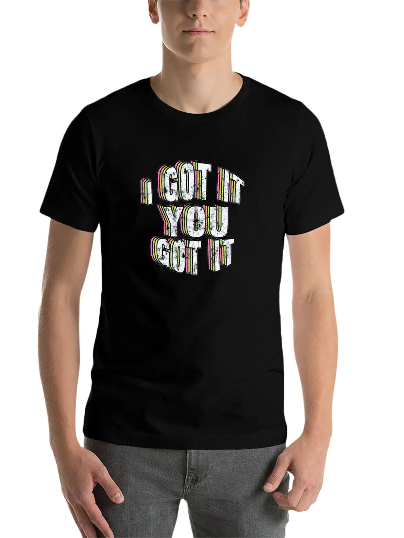 I Got It, You Got It. Casual Graphic T-Shirt – Simple And Comfortable Daily Wear