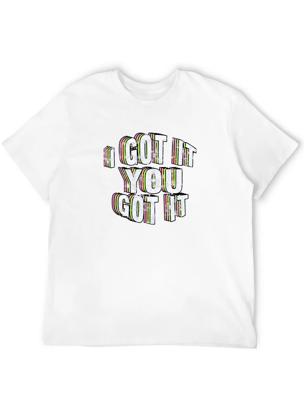 I Got It, You Got It. Casual Graphic T-Shirt – Simple And Comfortable Daily Wear