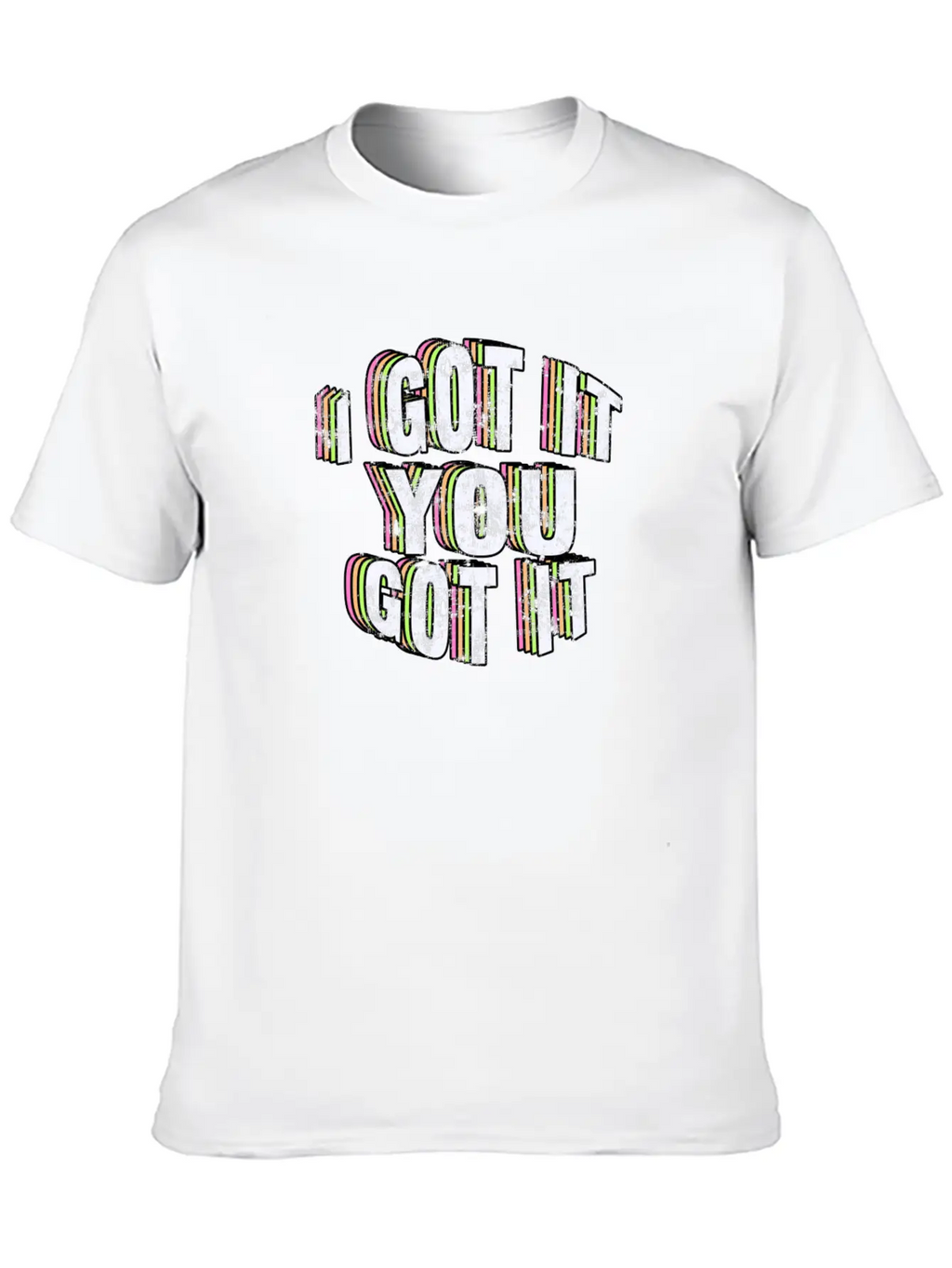 I Got It, You Got It. Casual Graphic T-Shirt – Simple And Comfortable Daily Wear