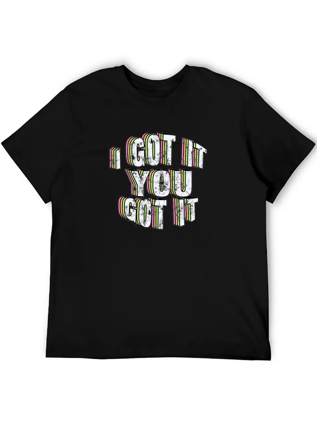I Got It, You Got It. Casual Graphic T-Shirt – Simple And Comfortable Daily Wear