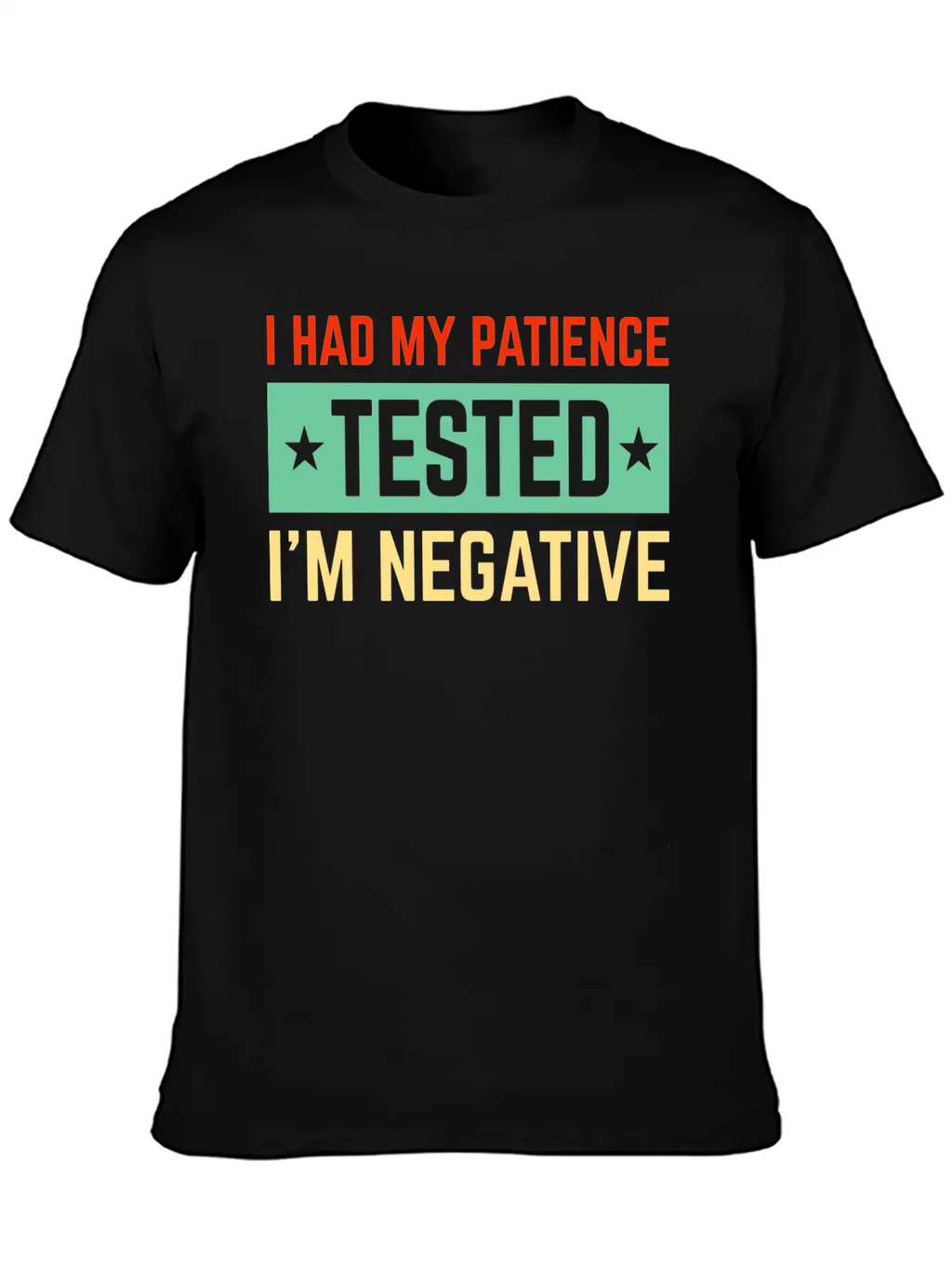I Had My Patience Tested I’m Negative Sarcastic Unisex Short Sleeve Soft Cotton T-Shirt – Casual Everyday Wear