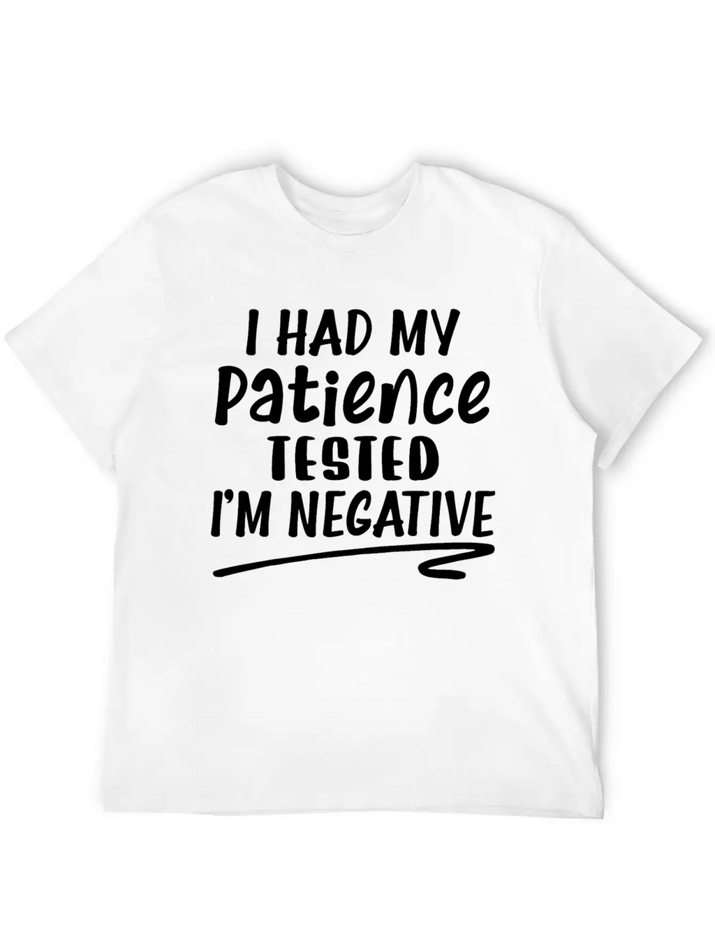 I Had My Patience Tested I'm Negative Unisex Casual T-Shirt – Clean Design For Daily Comfort
