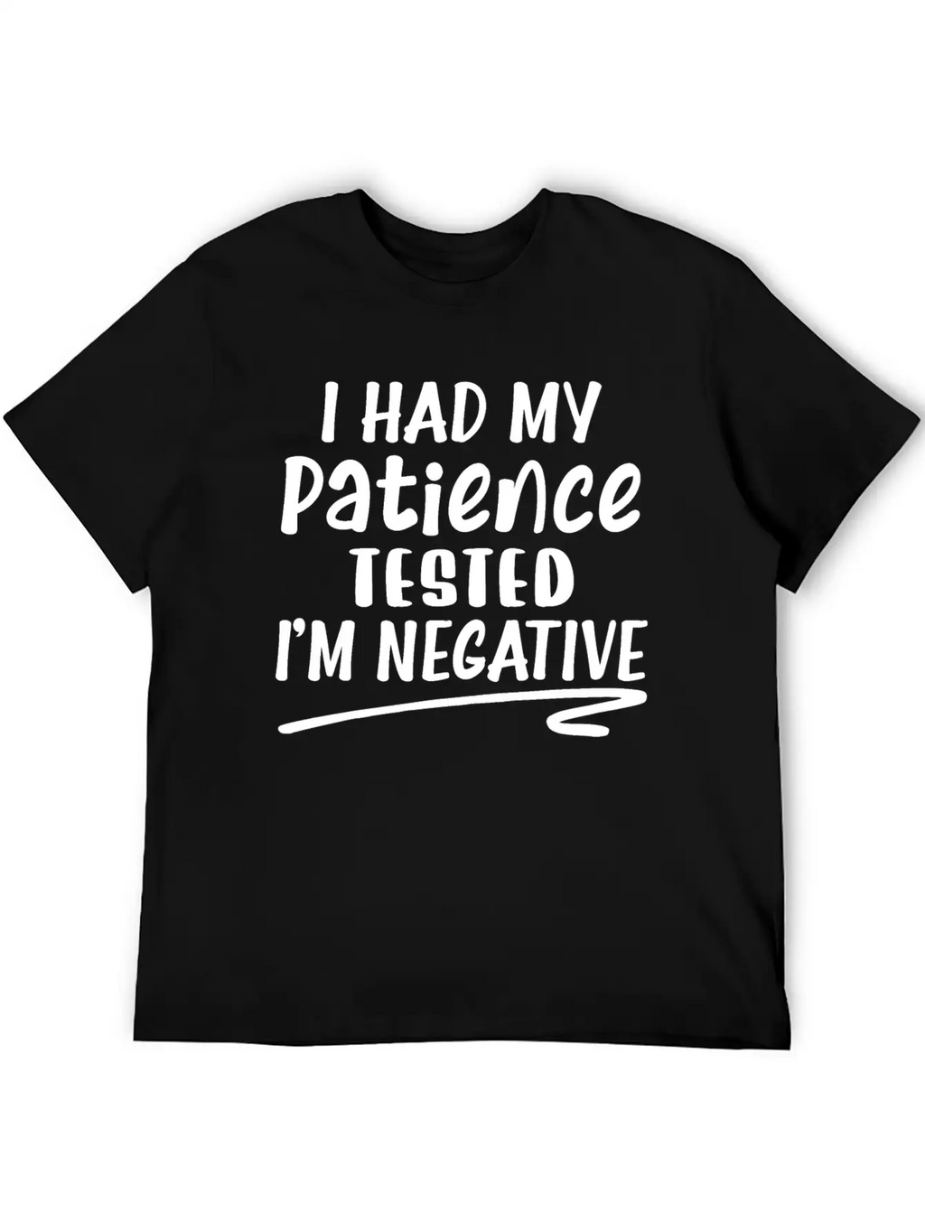 I Had My Patience Tested I'm Negative Unisex Casual T-Shirt – Clean Design For Daily Comfort