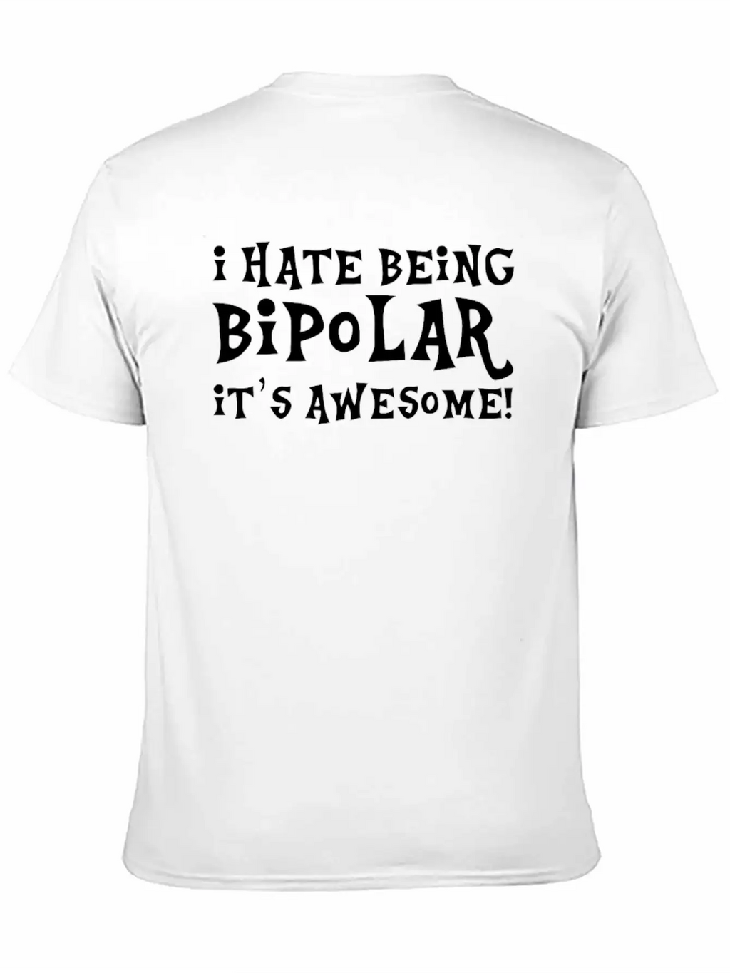 I Hate Being Bipolar Breathable Soft Cotton T-Shirt – Timeless Casual Look