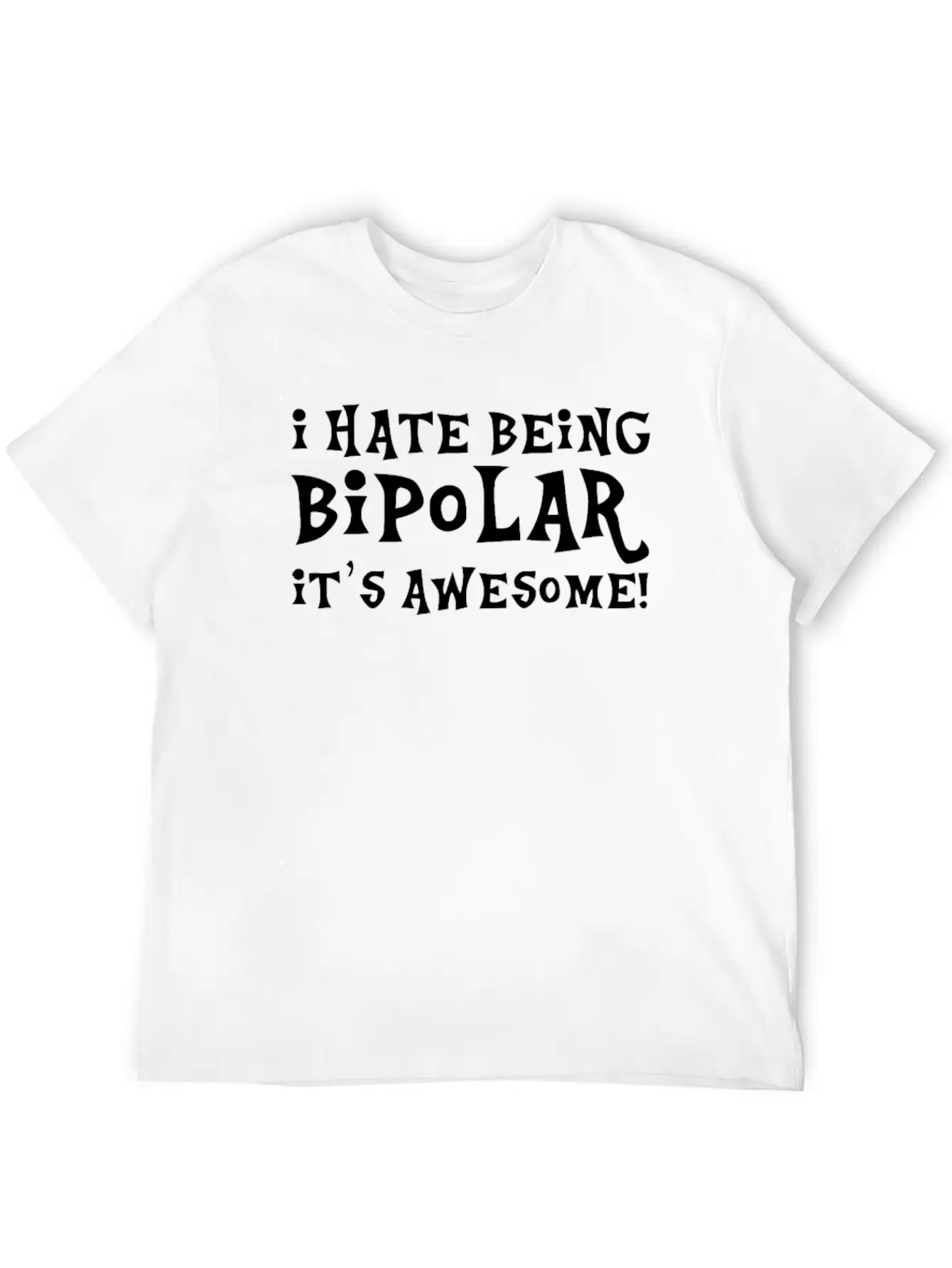 I Hate Being Bipolar Breathable Soft Cotton T-Shirt – Timeless Casual Look
