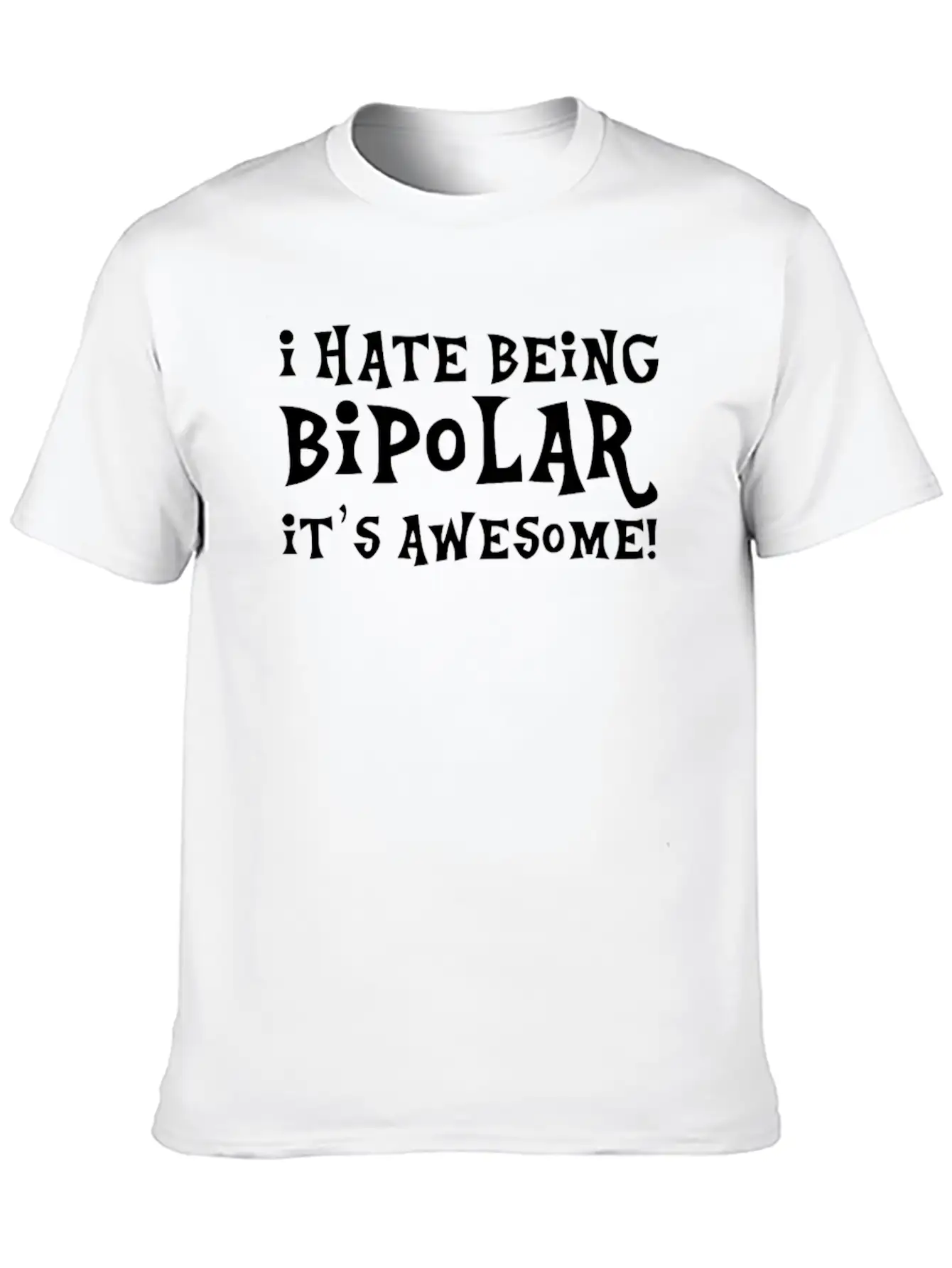 I Hate Being Bipolar Breathable Soft Cotton T-Shirt – Timeless Casual Look