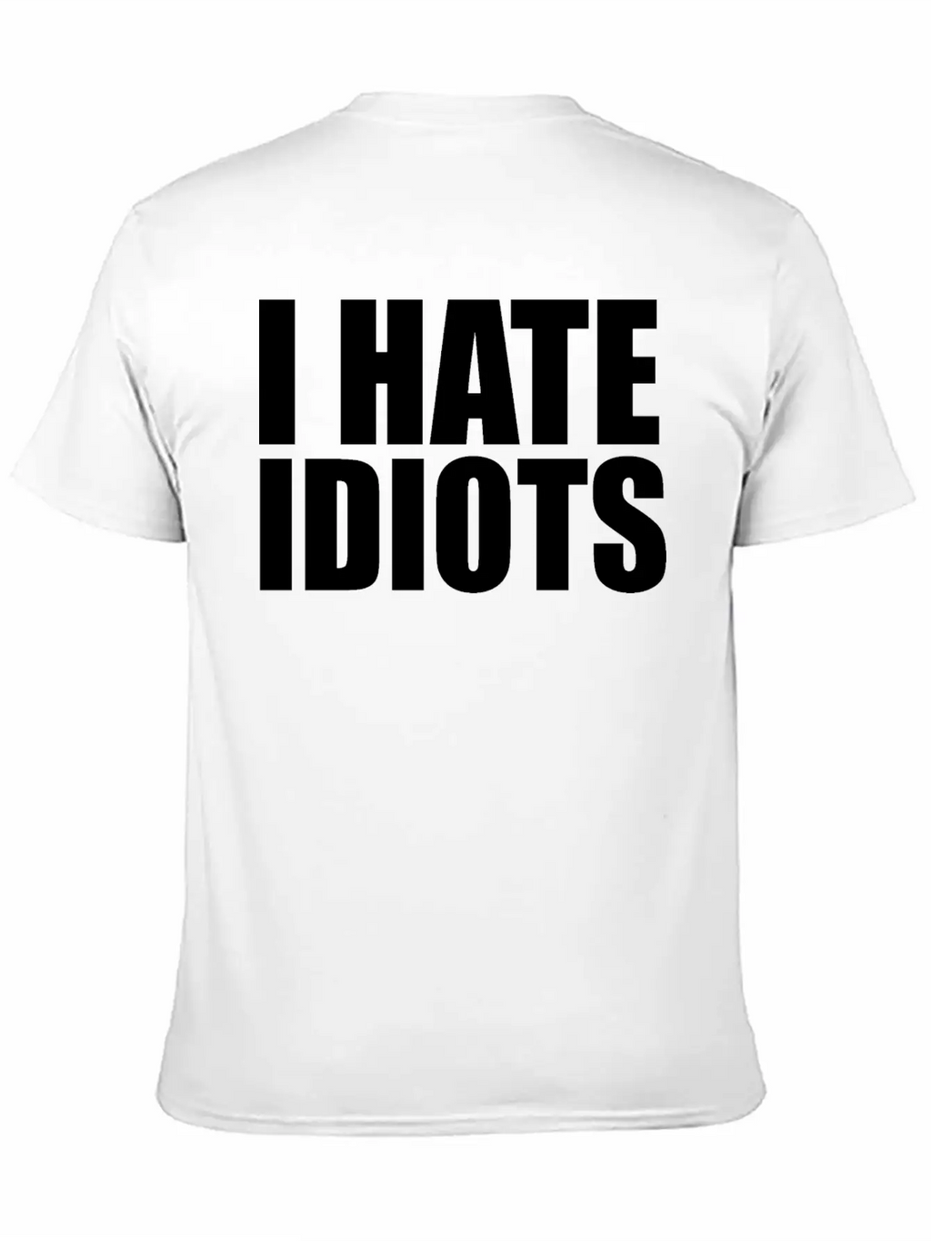 I Hate Idiots Unisex Short Sleeve Soft Cotton T-Shirt – Casual Everyday Wear