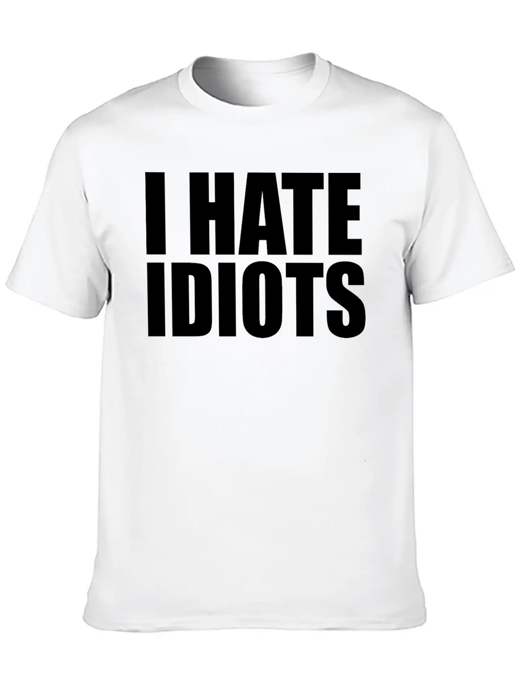 I Hate Idiots Unisex Short Sleeve Soft Cotton T-Shirt – Casual Everyday Wear
