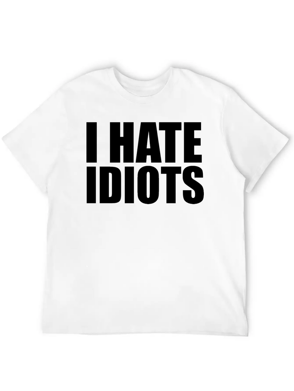 I Hate Idiots Unisex Short Sleeve Soft Cotton T-Shirt – Casual Everyday Wear