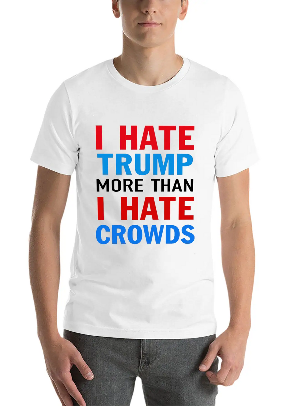 I Hate Trump More Than I Hate Crowds Anti Trump F Stylish Everyday T-Shirt – Unisex Basic Cotton Tee