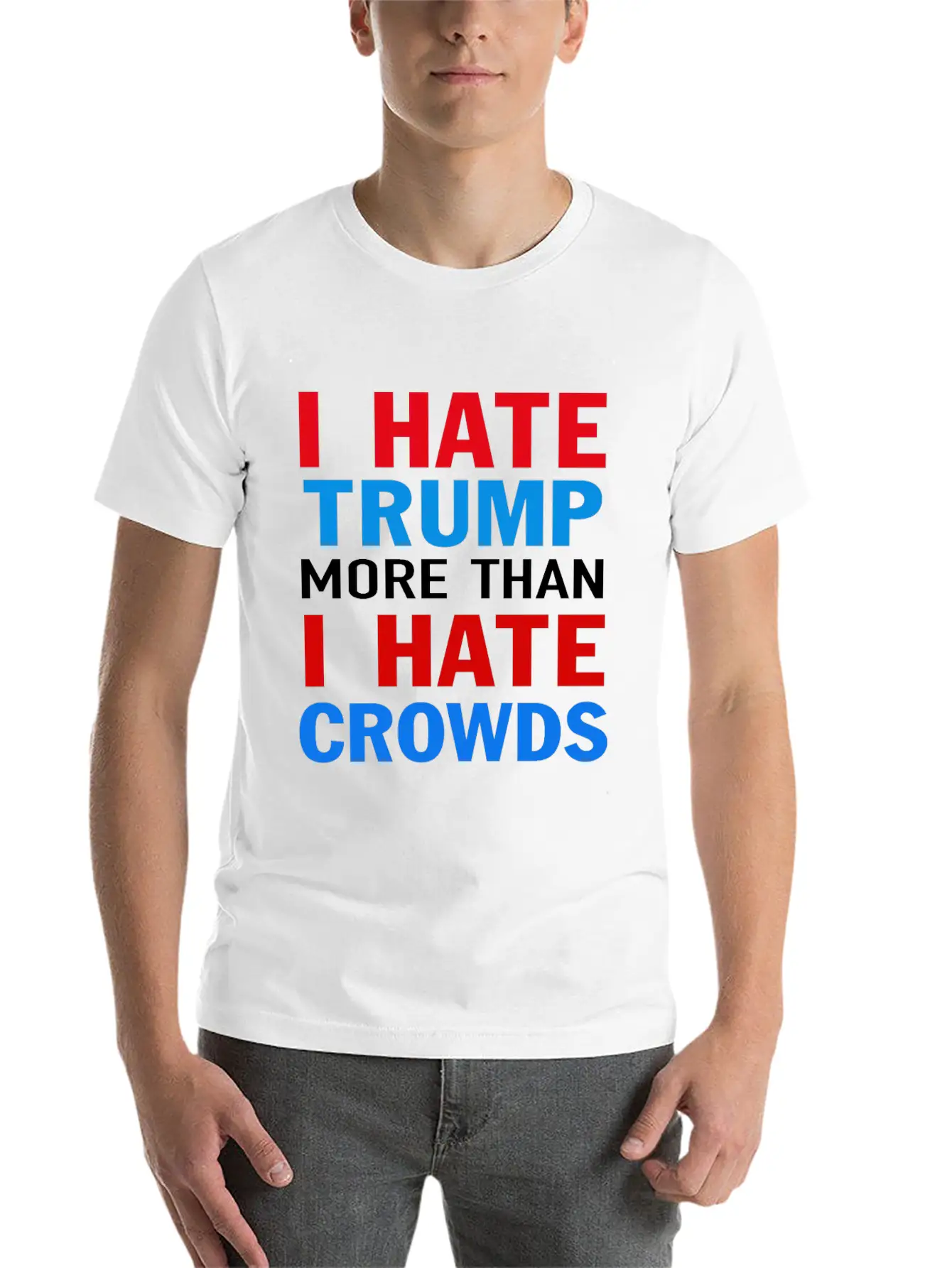I Hate Trump More Than I Hate Crowds Anti Trump F Stylish Everyday T-Shirt – Unisex Basic Cotton Tee