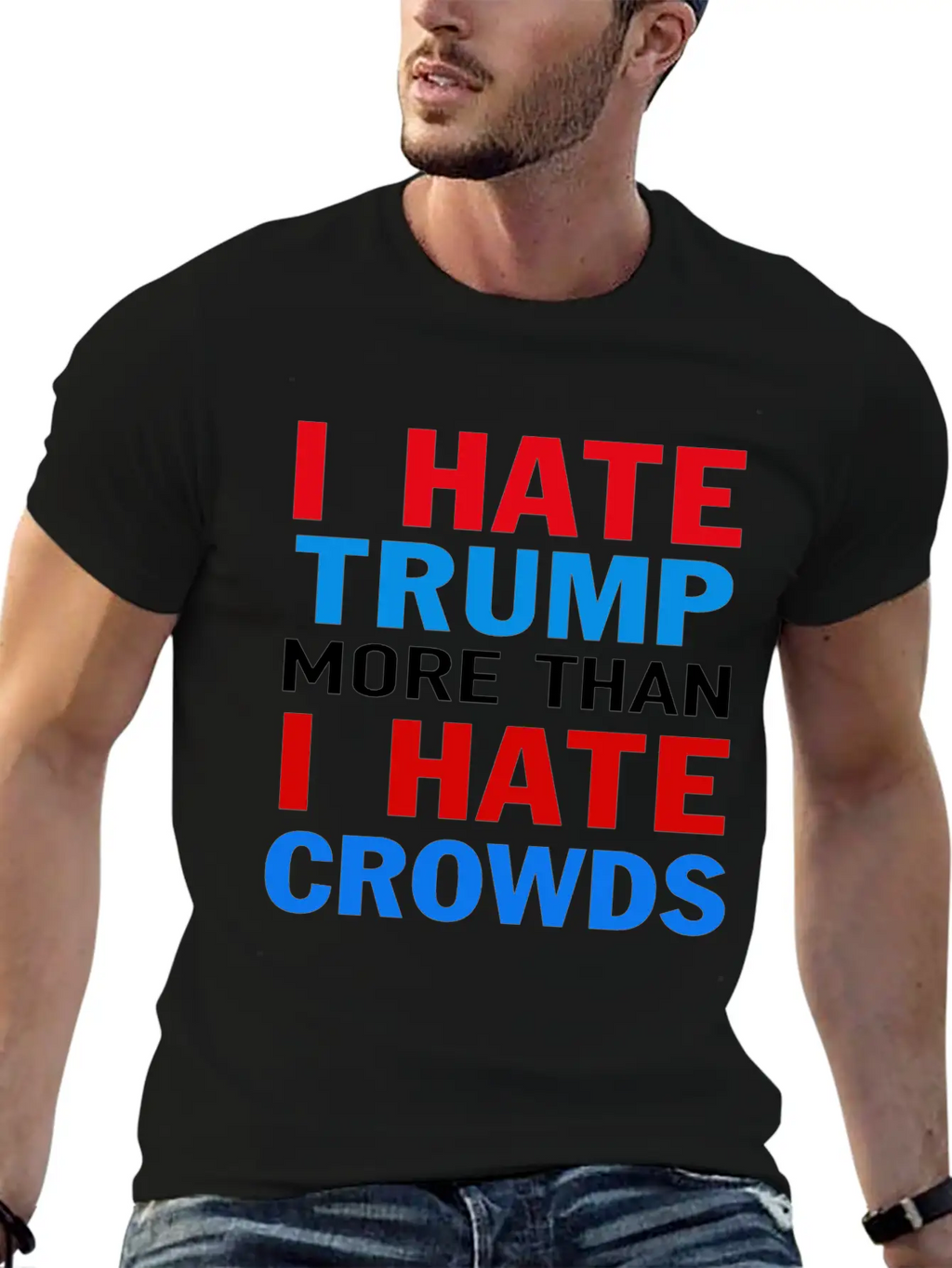 I Hate Trump More Than I Hate Crowds Anti Trump F Stylish Everyday T-Shirt – Unisex Basic Cotton Tee