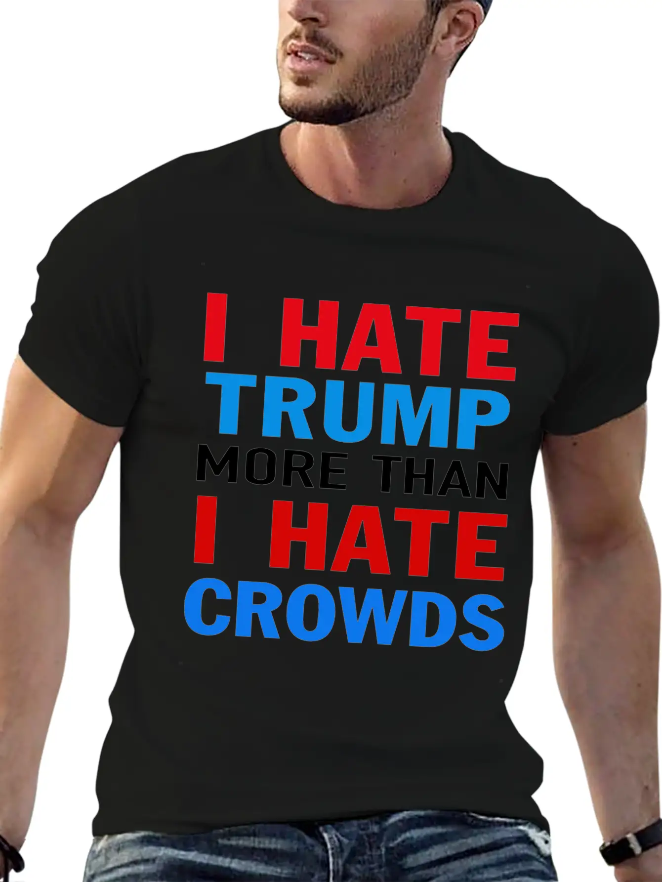 I Hate Trump More Than I Hate Crowds Anti Trump F Stylish Everyday T-Shirt – Unisex Basic Cotton Tee