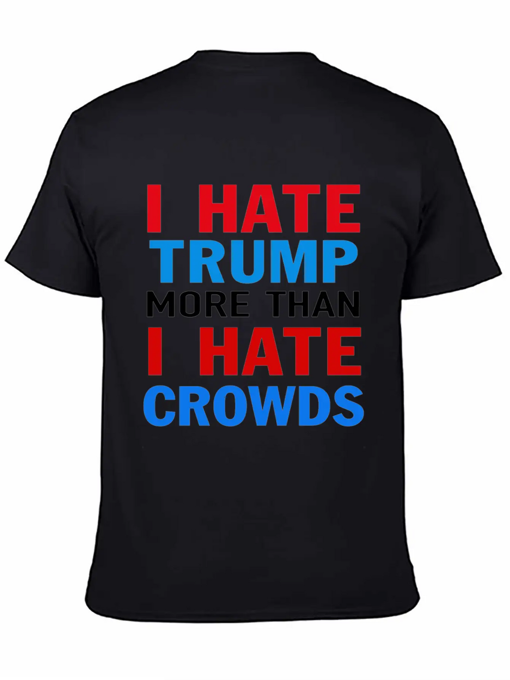 I Hate Trump More Than I Hate Crowds Anti Trump F Stylish Everyday T-Shirt – Unisex Basic Cotton Tee