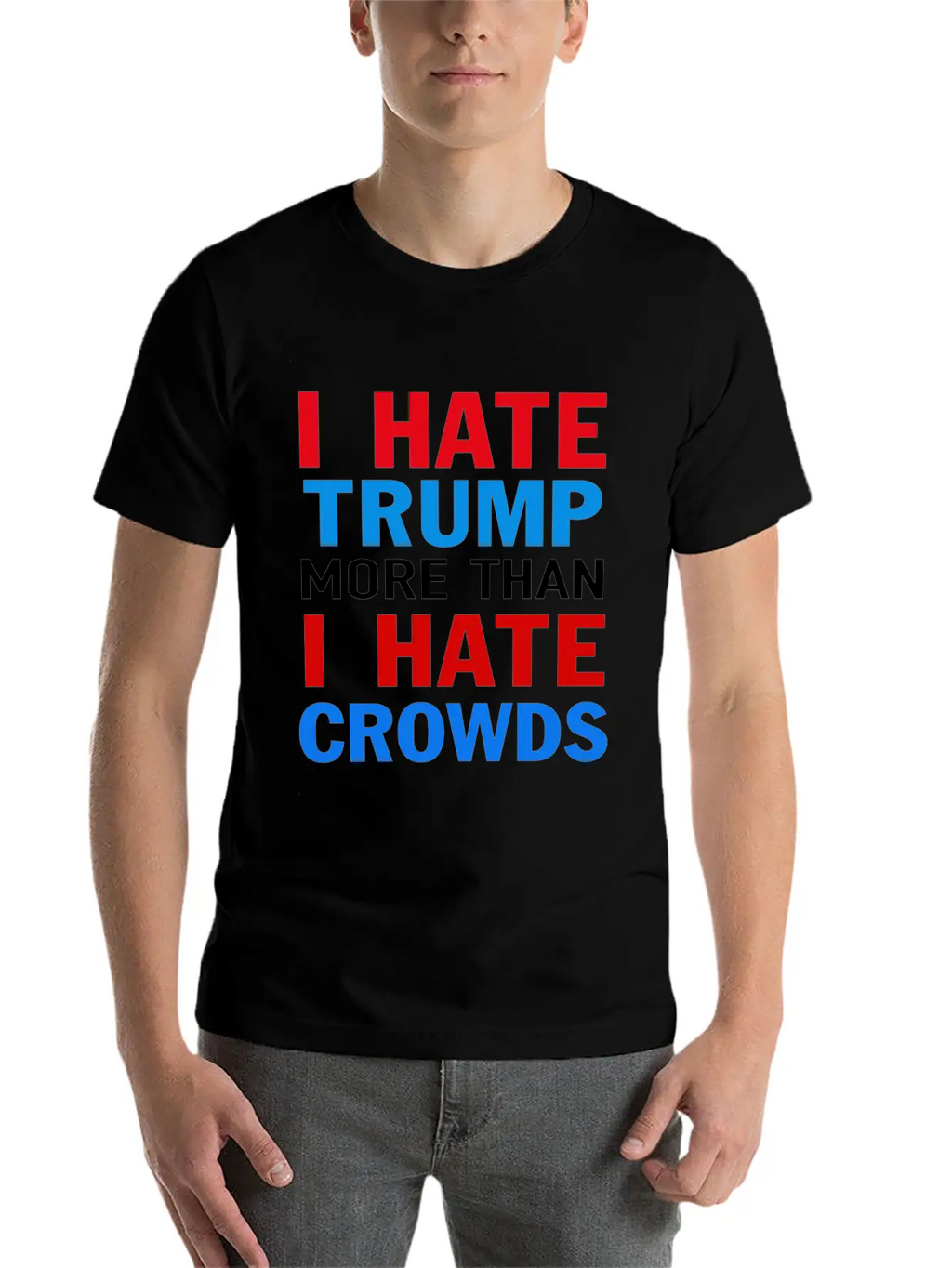 I Hate Trump More Than I Hate Crowds Anti Trump F Stylish Everyday T-Shirt – Unisex Basic Cotton Tee