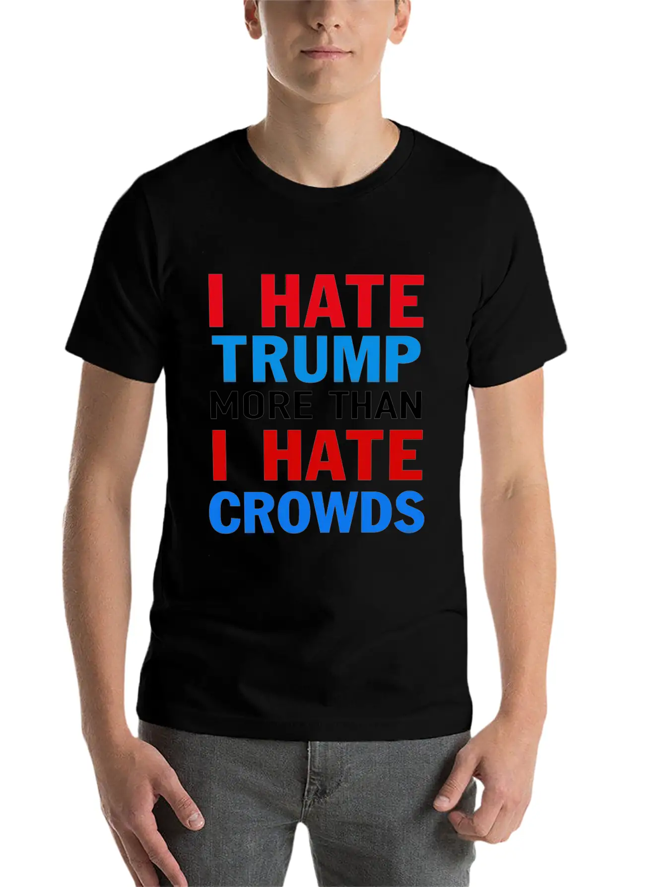 I Hate Trump More Than I Hate Crowds Anti Trump F Stylish Everyday T-Shirt – Unisex Basic Cotton Tee