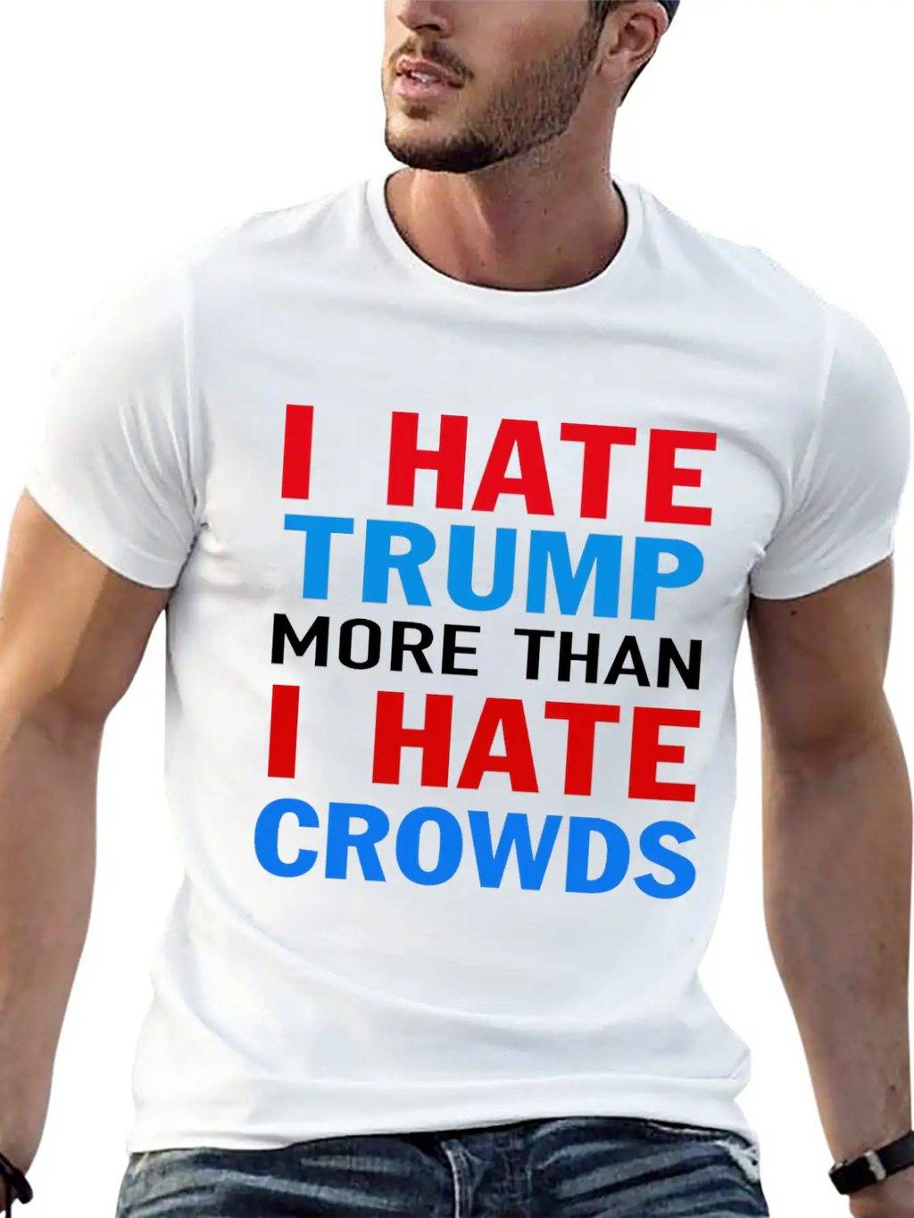 I Hate Trump More Than I Hate Crowds Anti Trump F Stylish Everyday T-Shirt – Unisex Basic Cotton Tee