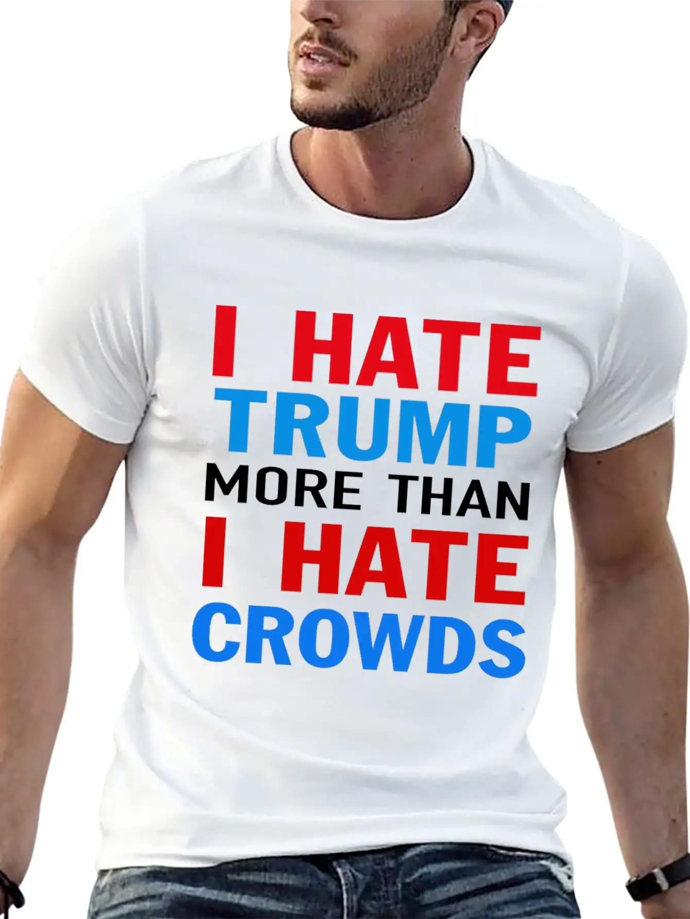 I Hate Trump More Than I Hate Crowds Anti Trump F Stylish Everyday T-Shirt – Unisex Basic Cotton Tee