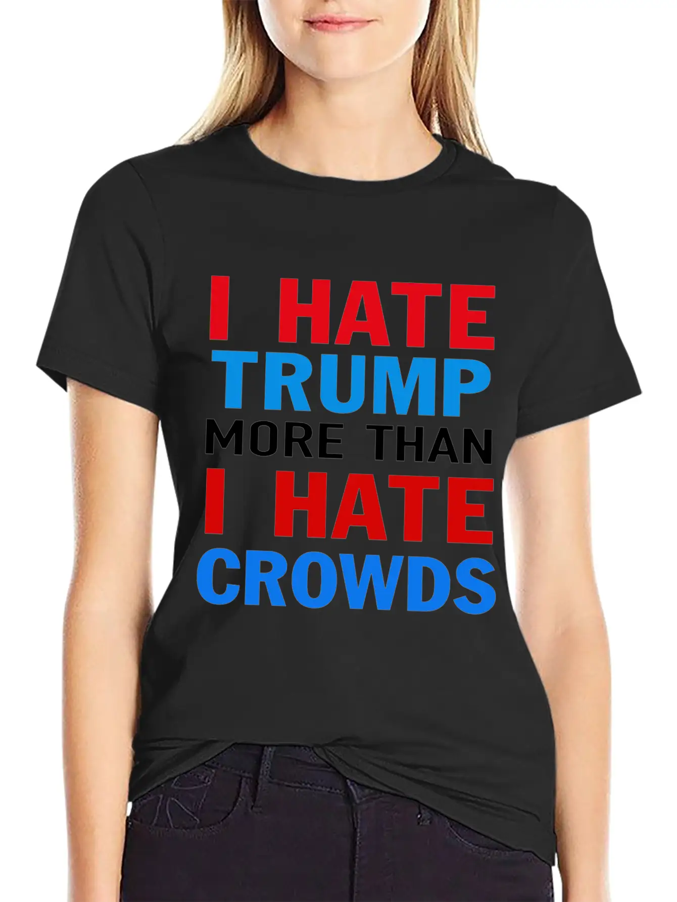 I Hate Trump More Than I Hate Crowds Anti Trump F Stylish Everyday T-Shirt – Unisex Basic Cotton Tee
