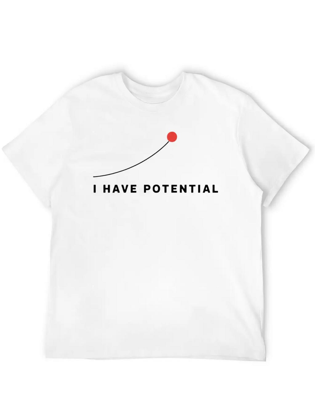 I Have Potential Motivational Art Essential Cotton Tee For Daily Outfits – Unisex Style