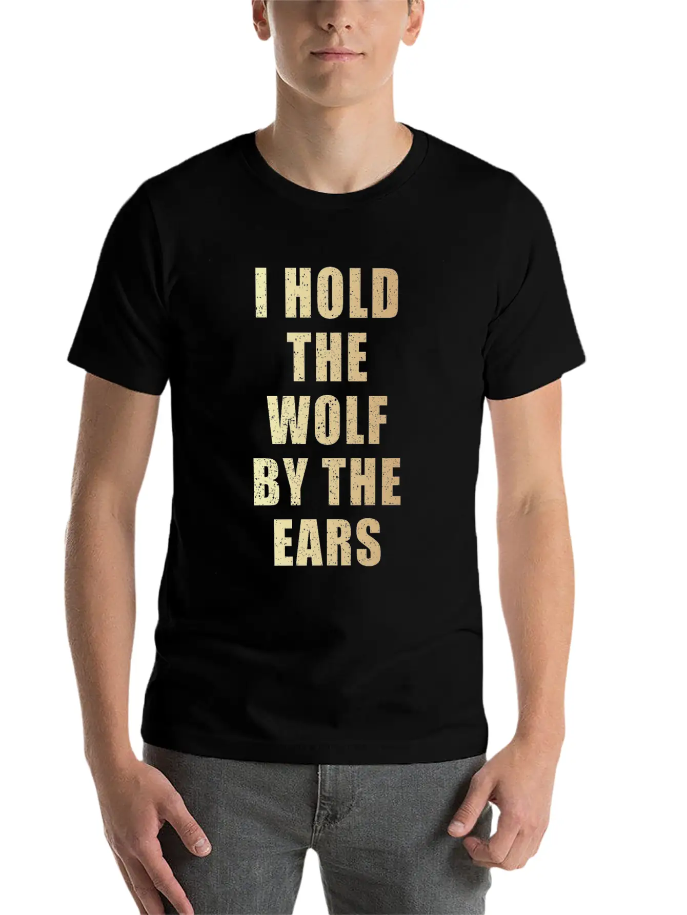I Hold The Wolf By The Ears Unisex Casual T-Shirt – Clean Design For Daily Comfort