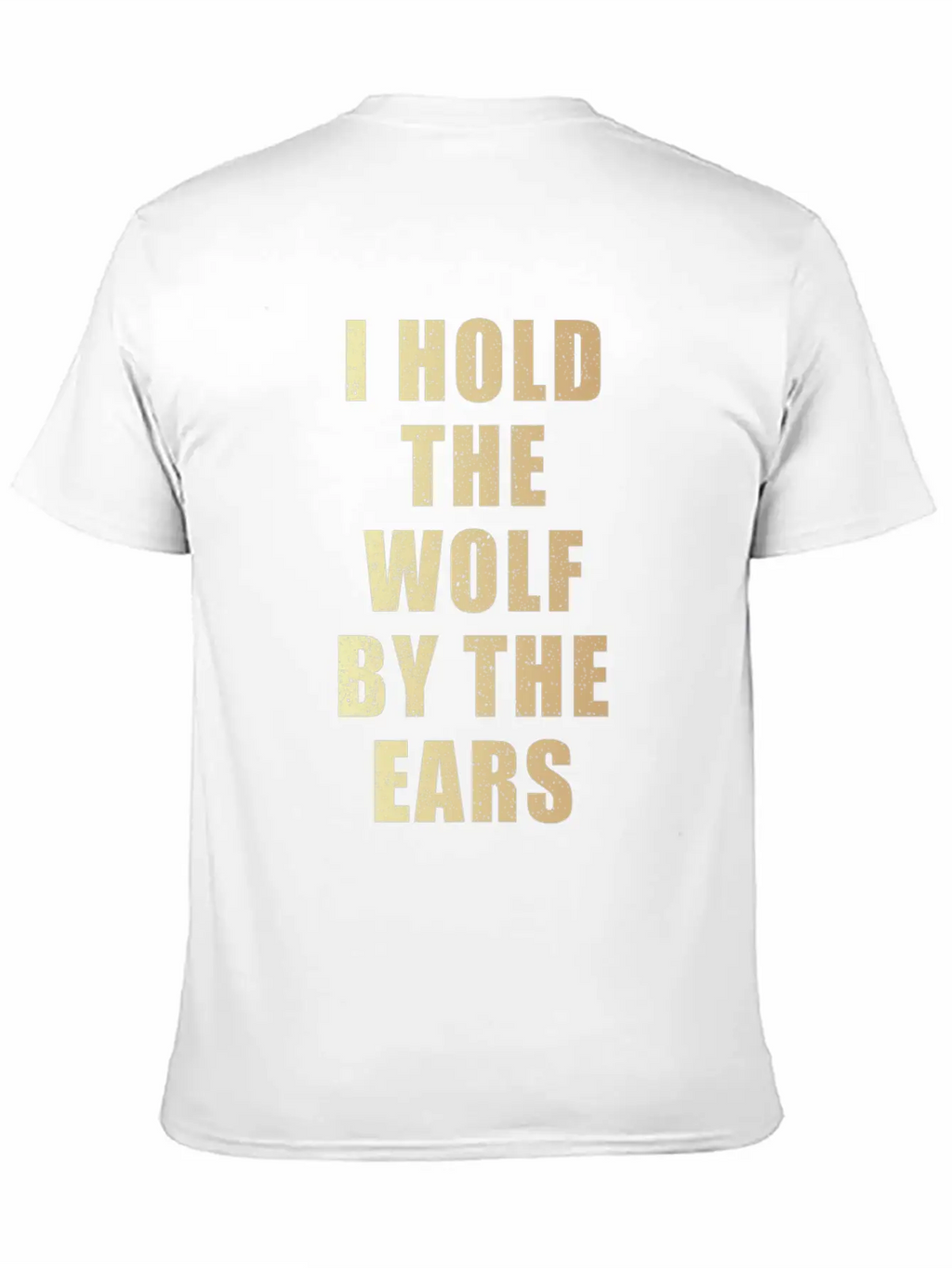 I Hold The Wolf By The Ears Unisex Casual T-Shirt – Clean Design For Daily Comfort