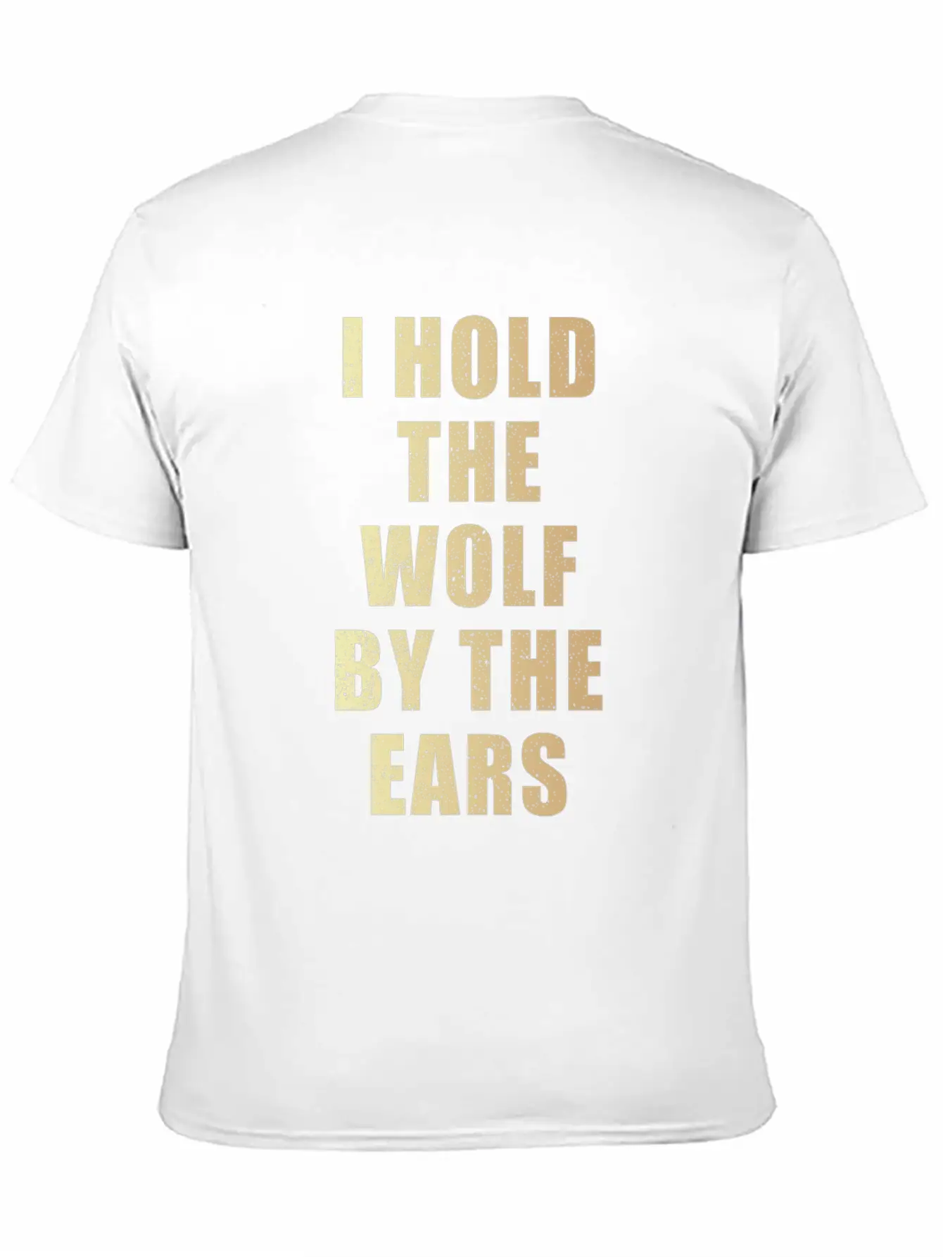 I Hold The Wolf By The Ears Unisex Casual T-Shirt – Clean Design For Daily Comfort