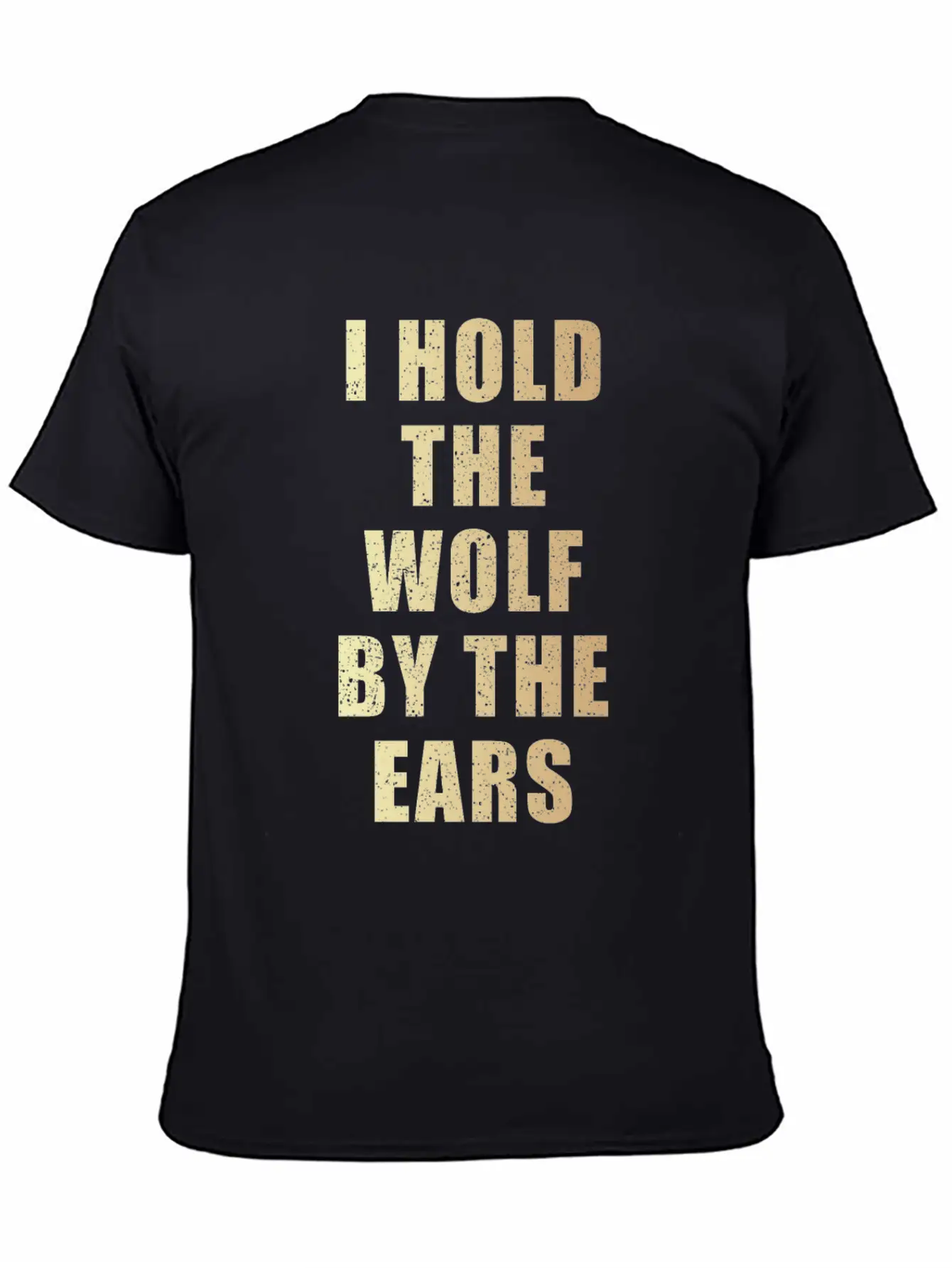 I Hold The Wolf By The Ears Unisex Casual T-Shirt – Clean Design For Daily Comfort