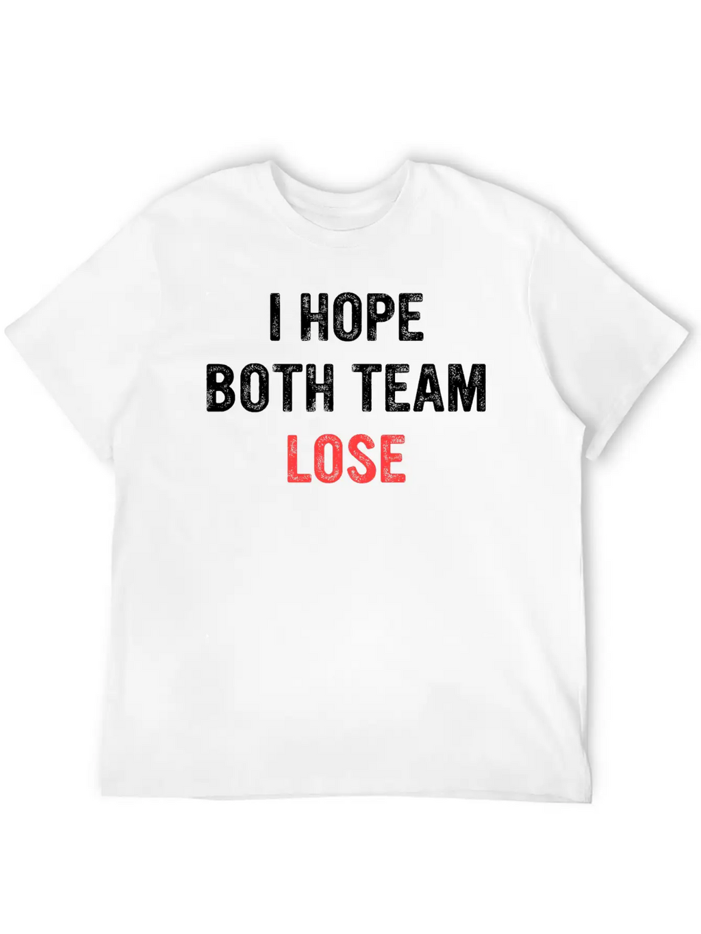 I Hope Both Team Lose Apparel Unisex Short Sleeve Soft Cotton T-Shirt – Casual Everyday Wear