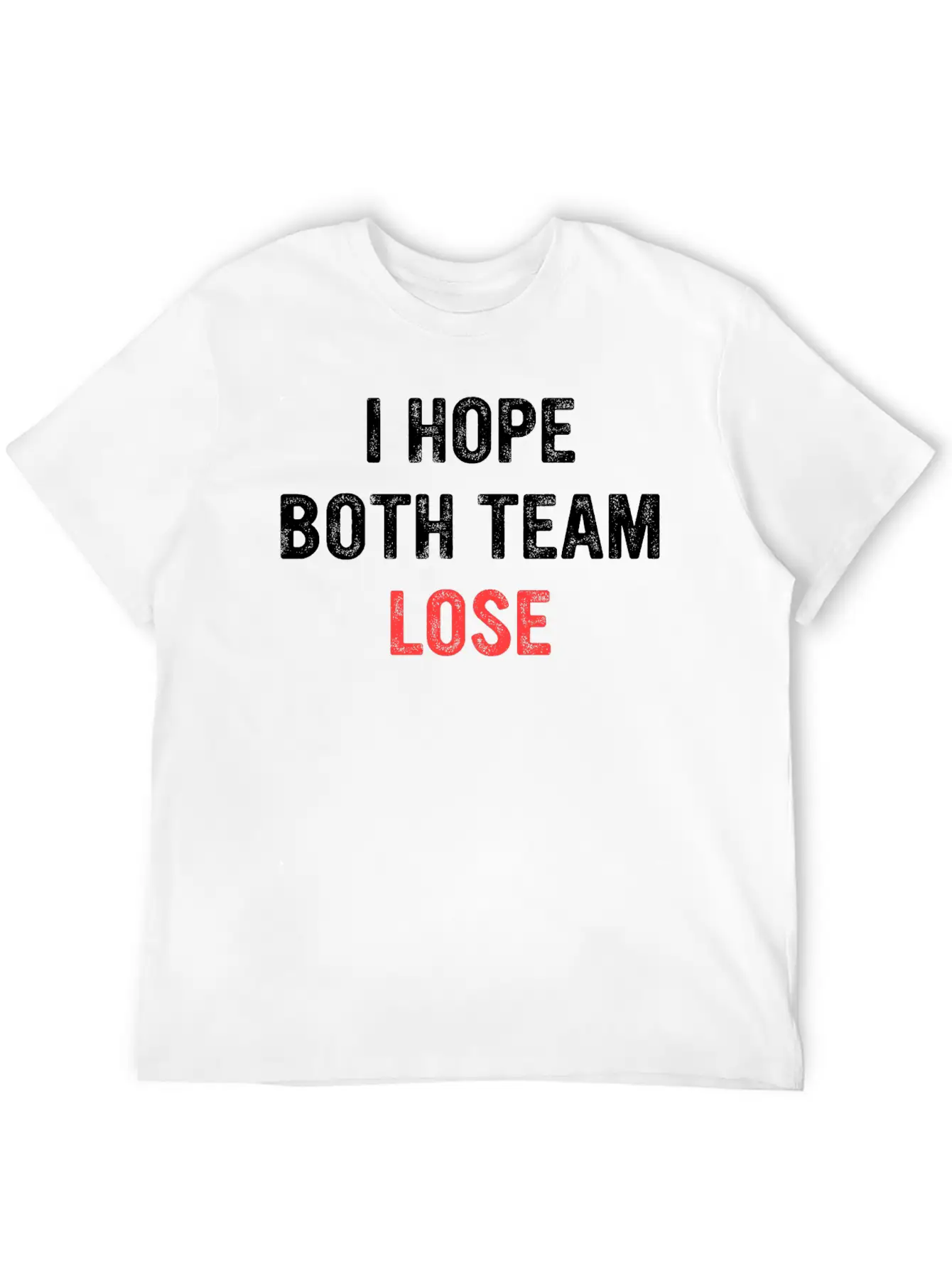 I Hope Both Team Lose Apparel Unisex Short Sleeve Soft Cotton T-Shirt – Casual Everyday Wear