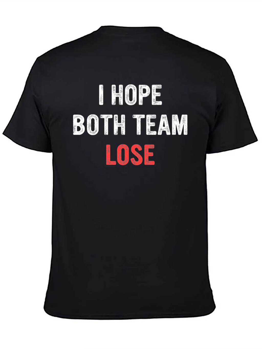 I Hope Both Team Lose Apparel Unisex Short Sleeve Soft Cotton T-Shirt – Casual Everyday Wear