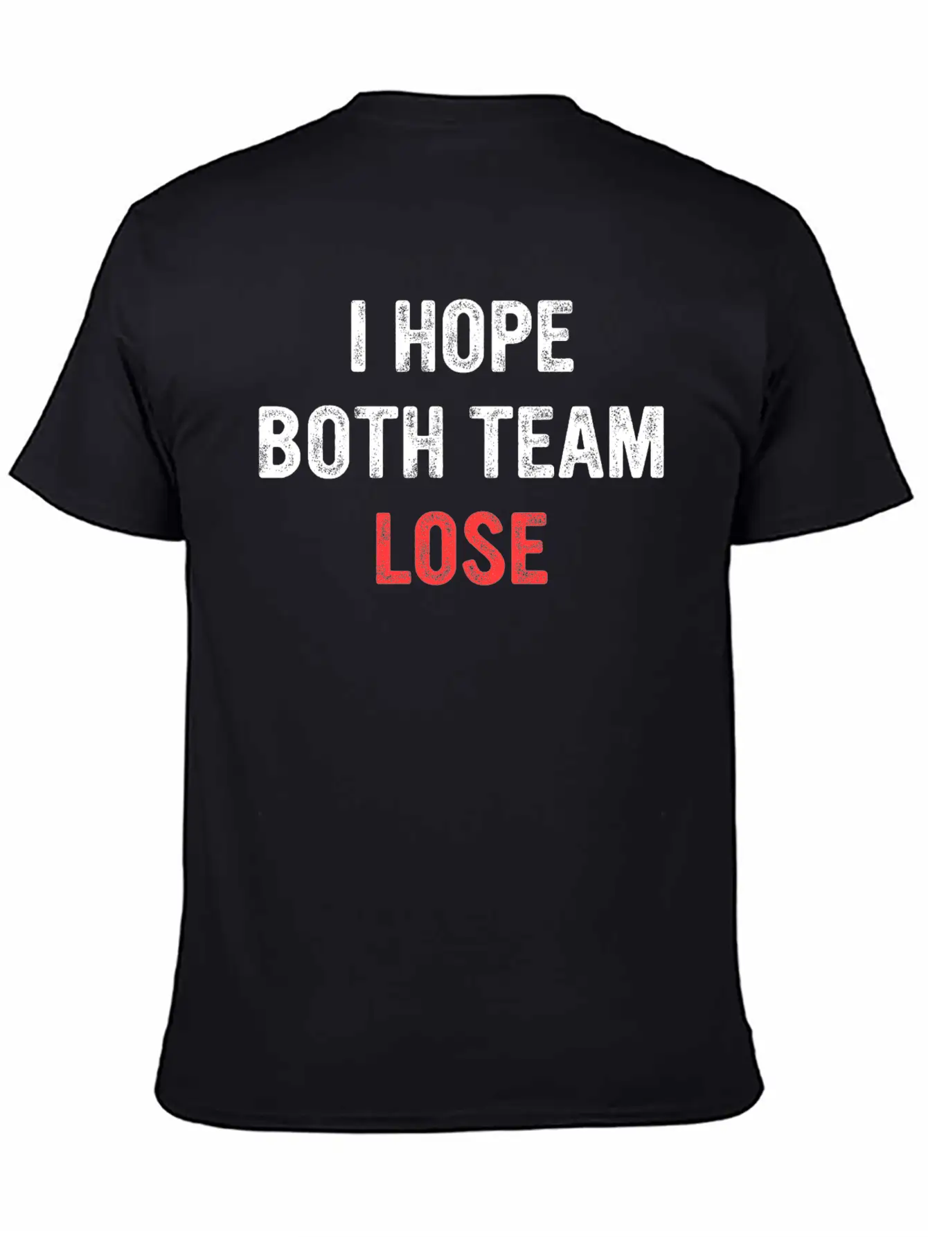 I Hope Both Team Lose Apparel Unisex Short Sleeve Soft Cotton T-Shirt – Casual Everyday Wear