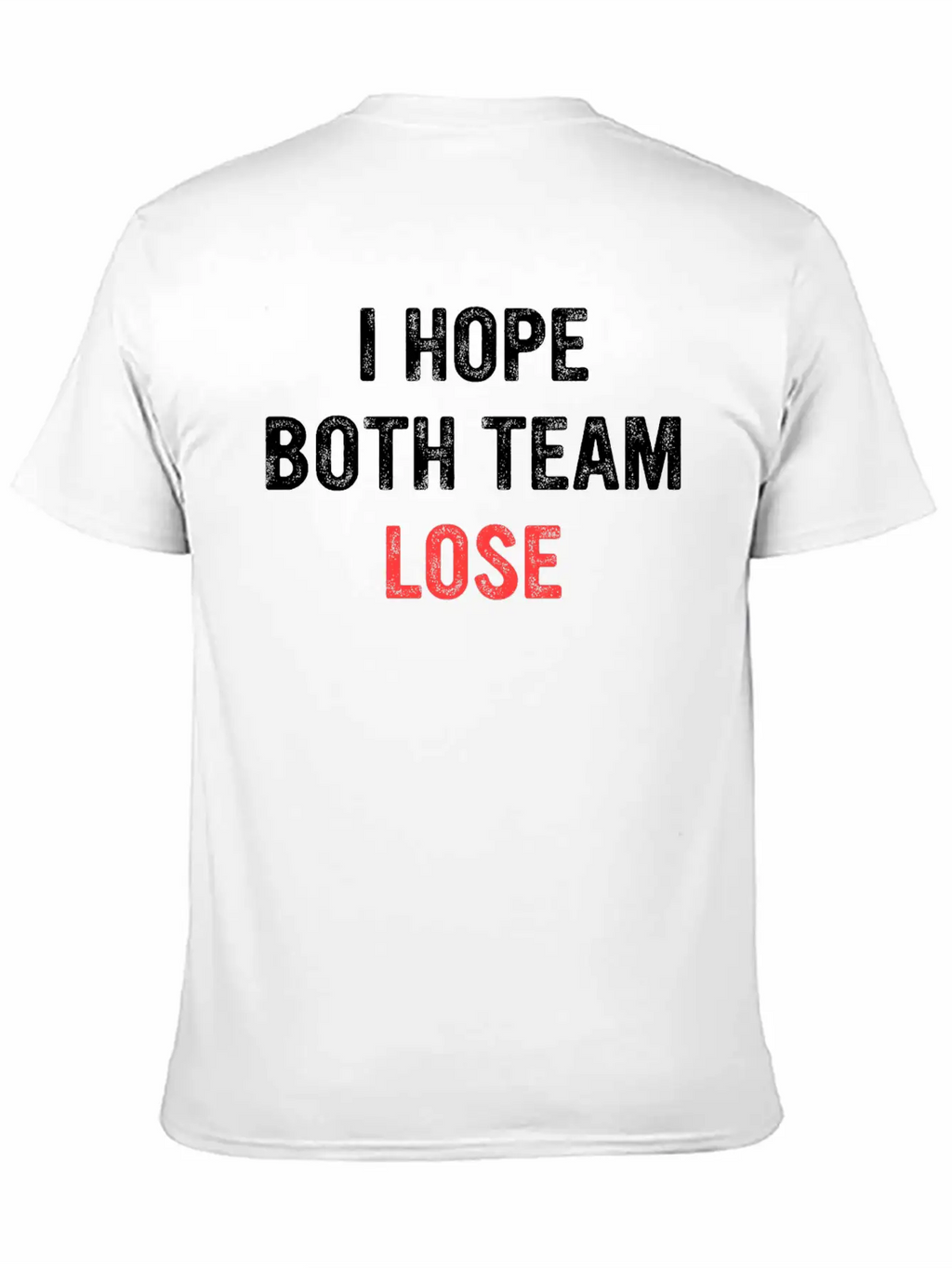 I Hope Both Team Lose Apparel Unisex Short Sleeve Soft Cotton T-Shirt – Casual Everyday Wear