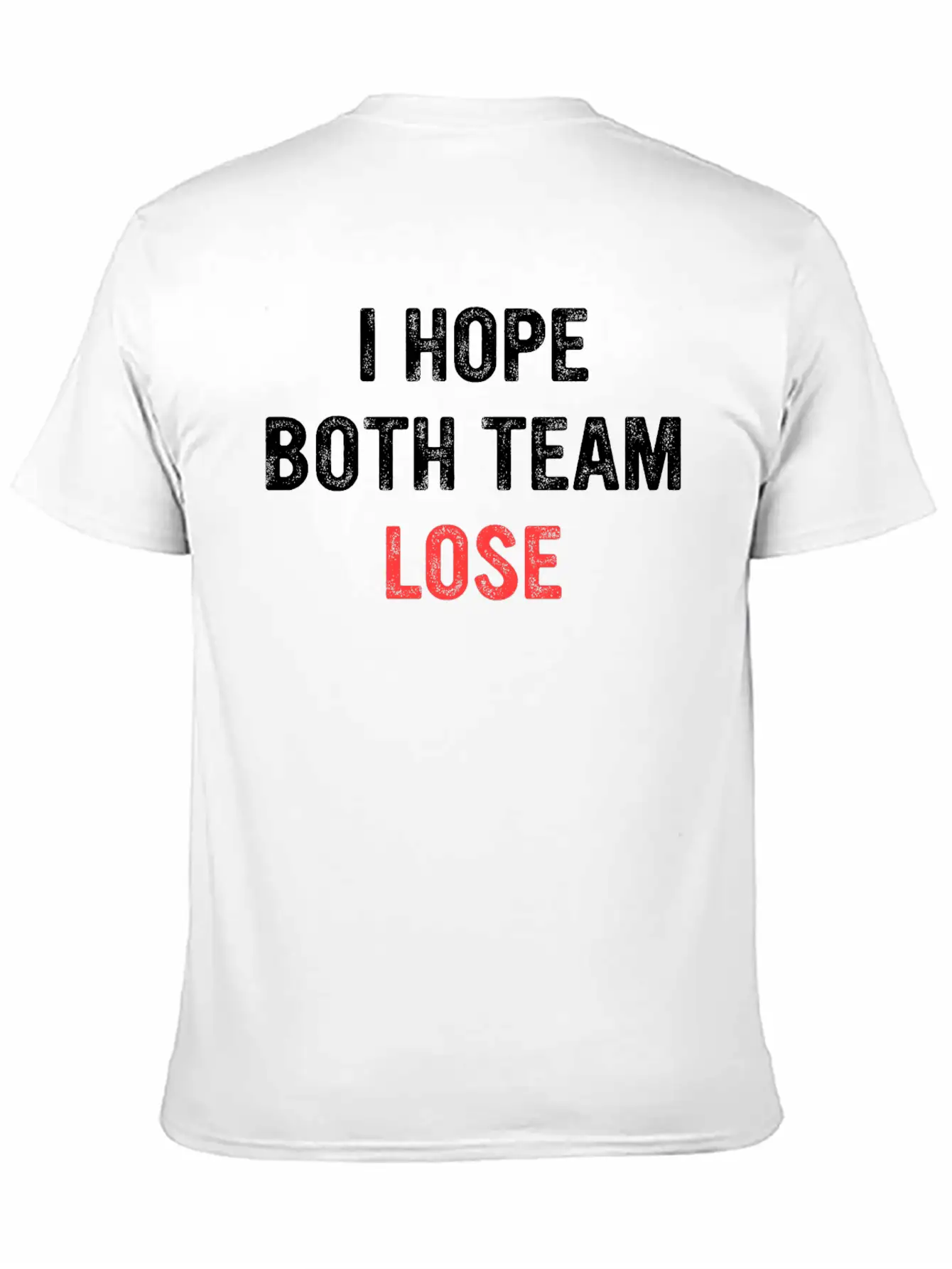 I Hope Both Team Lose Apparel Unisex Short Sleeve Soft Cotton T-Shirt – Casual Everyday Wear