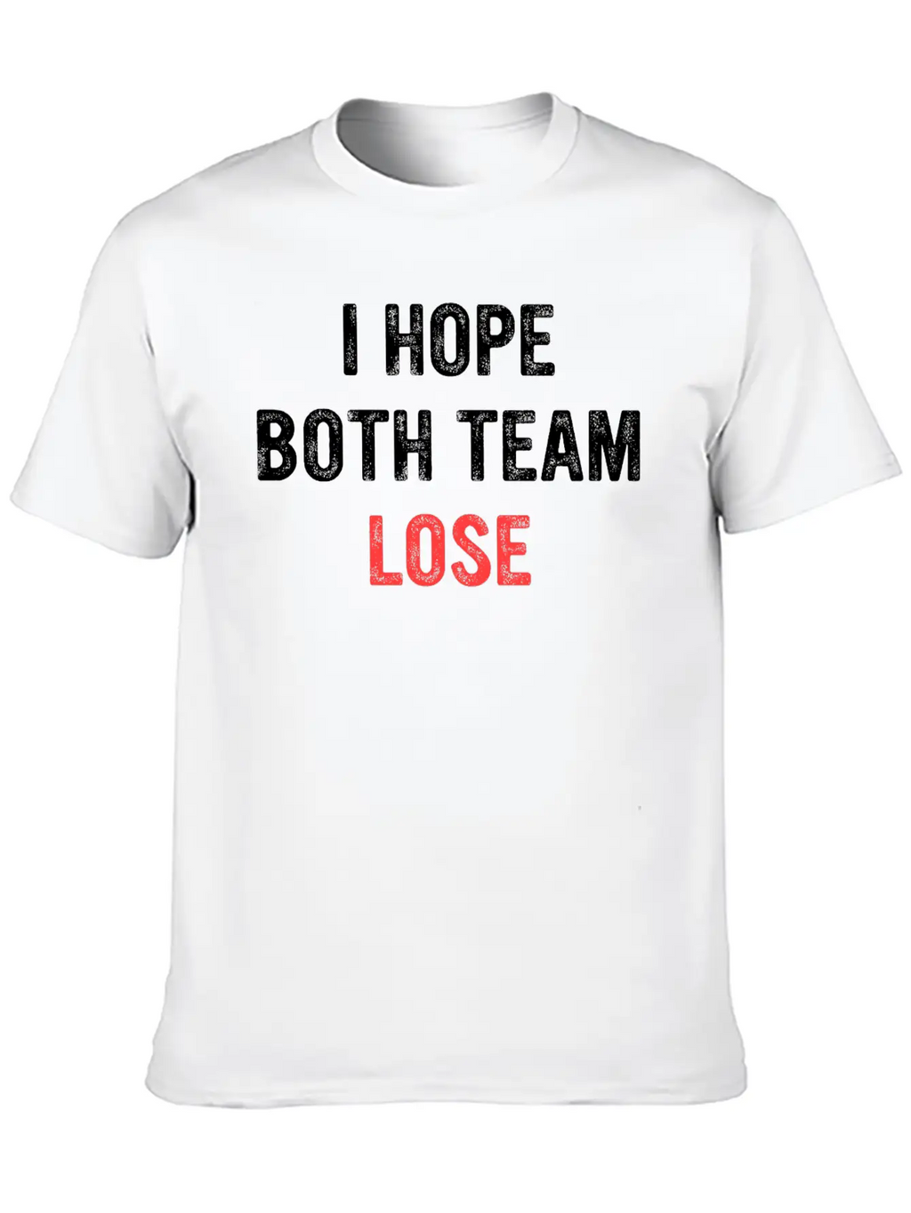 I Hope Both Team Lose Apparel Unisex Short Sleeve Soft Cotton T-Shirt – Casual Everyday Wear