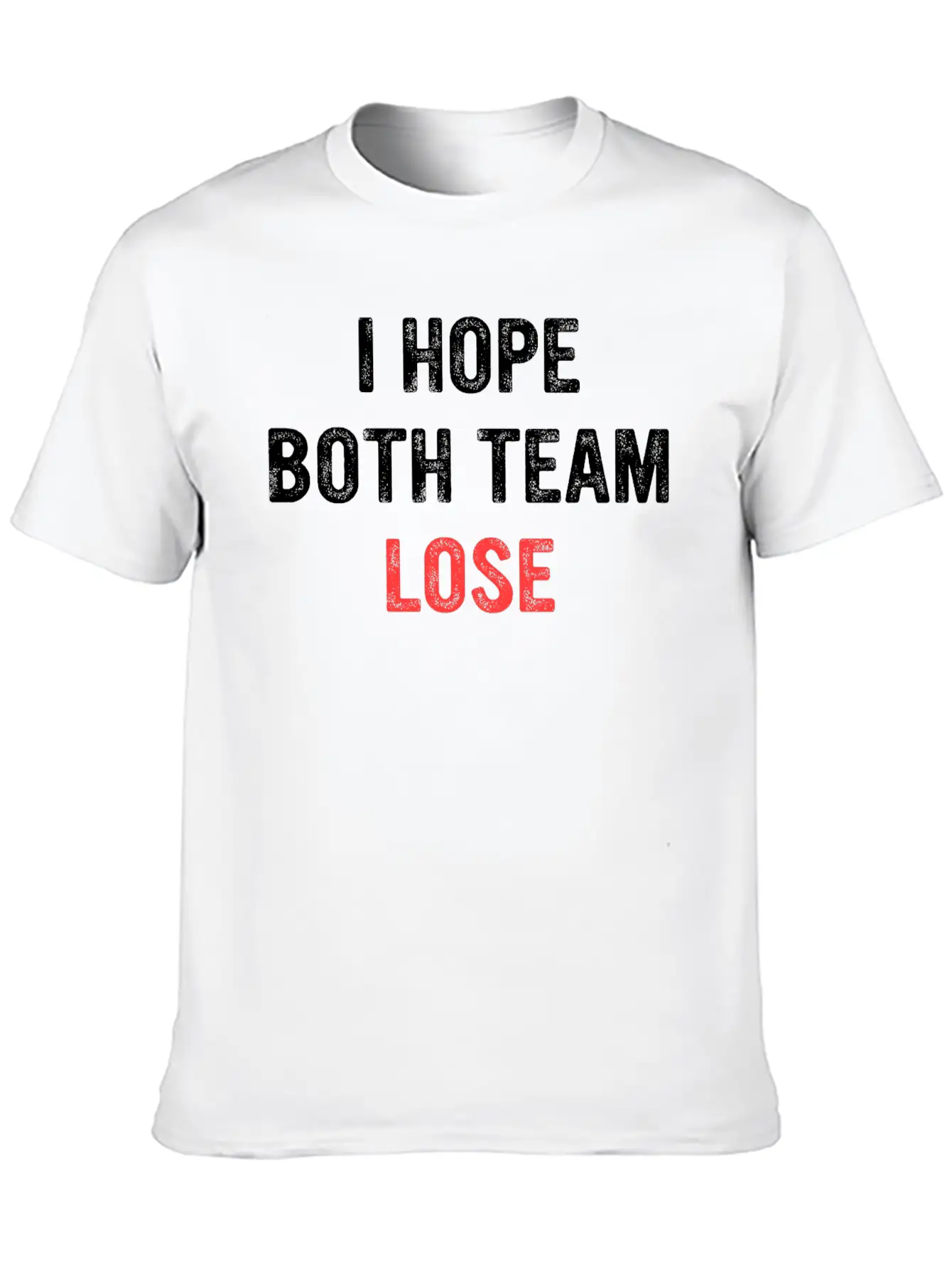 I Hope Both Team Lose Apparel Unisex Short Sleeve Soft Cotton T-Shirt – Casual Everyday Wear