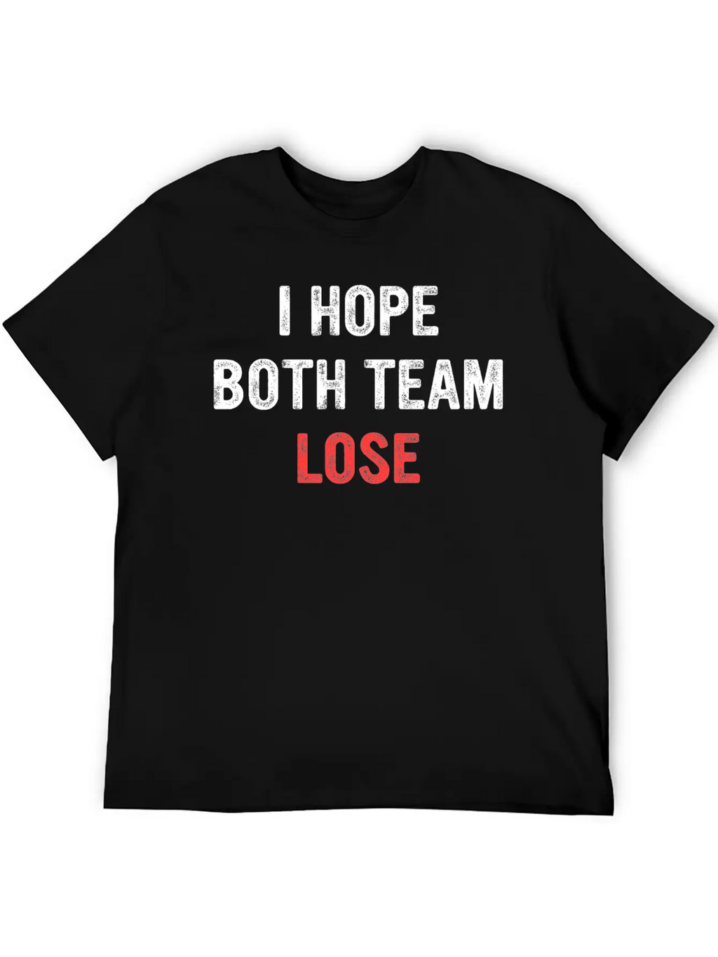 I Hope Both Team Lose Apparel Unisex Short Sleeve Soft Cotton T-Shirt – Casual Everyday Wear