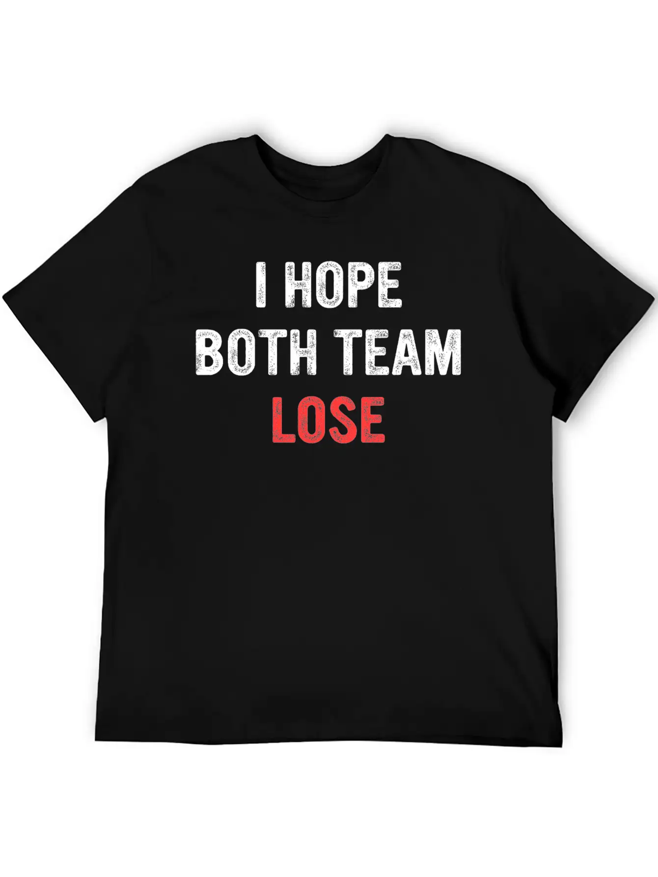 I Hope Both Team Lose Apparel Unisex Short Sleeve Soft Cotton T-Shirt – Casual Everyday Wear