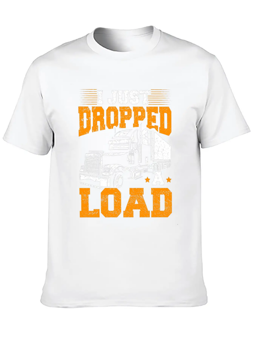 I Just Dropped A Load – Truck Driver – Trucker Unisex Short Sleeve Soft Cotton T-Shirt – Casual Everyday Wear