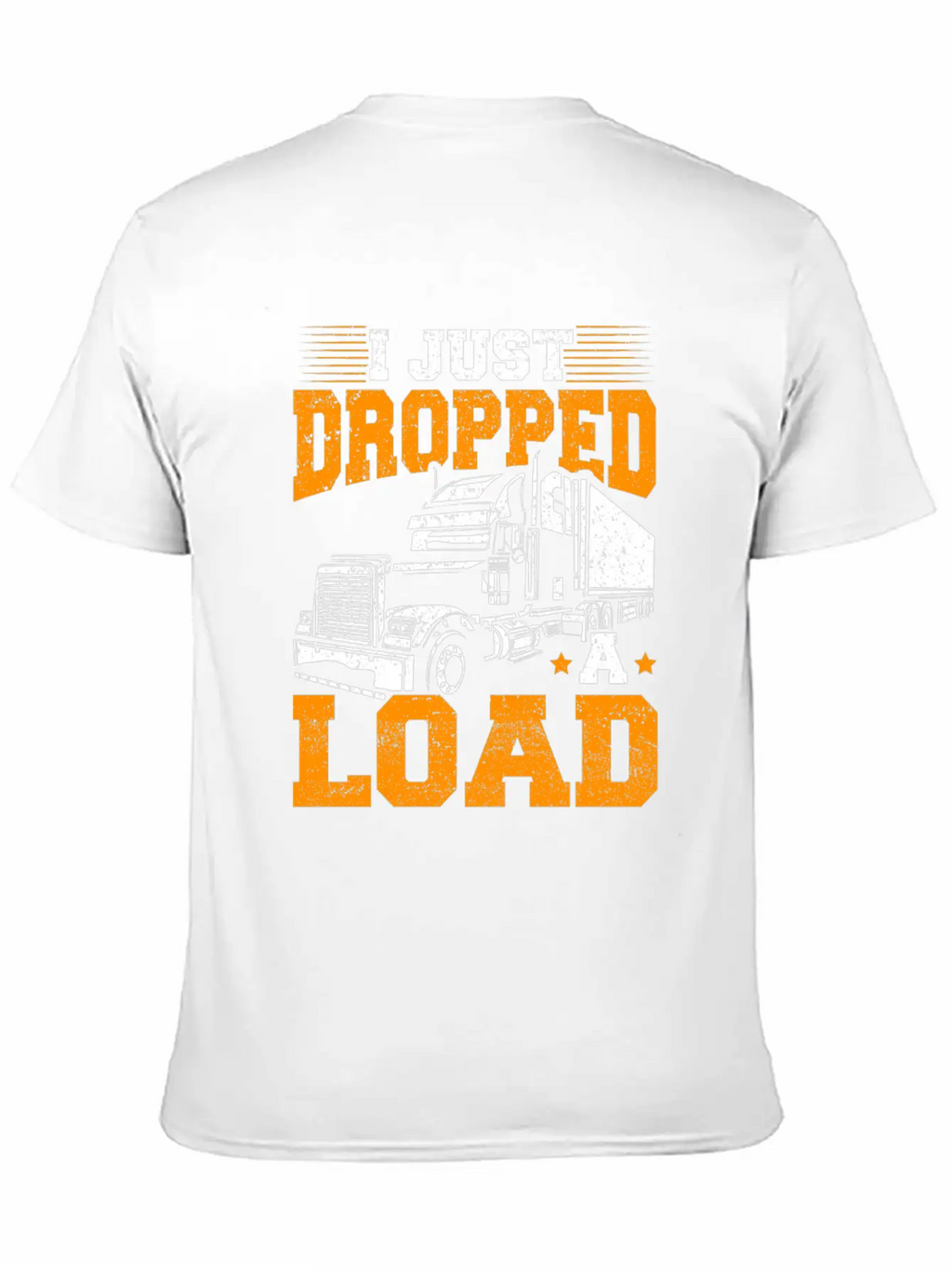 I Just Dropped A Load – Truck Driver – Trucker Unisex Short Sleeve Soft Cotton T-Shirt – Casual Everyday Wear