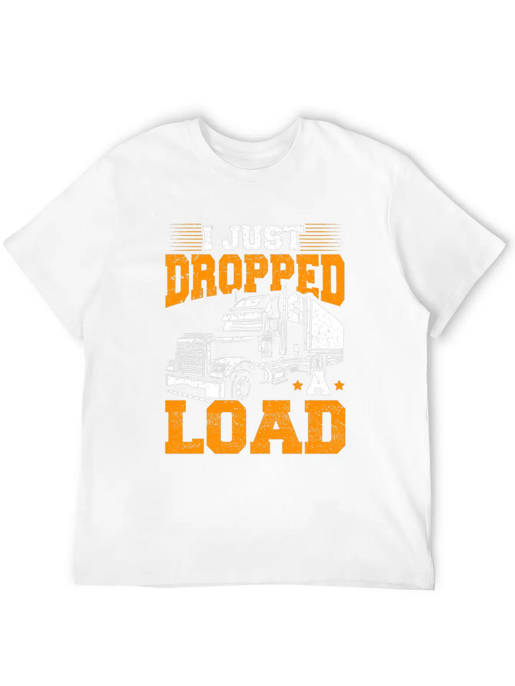 I Just Dropped A Load – Truck Driver – Trucker Unisex Short Sleeve Soft Cotton T-Shirt – Casual Everyday Wear