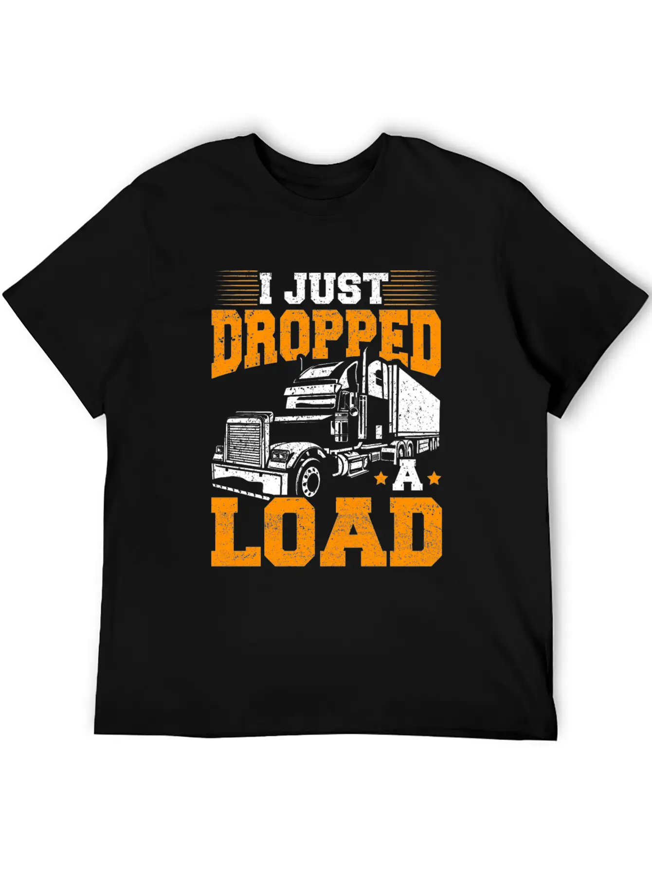 I Just Dropped A Load – Truck Driver – Trucker Unisex Short Sleeve Soft Cotton T-Shirt – Casual Everyday Wear