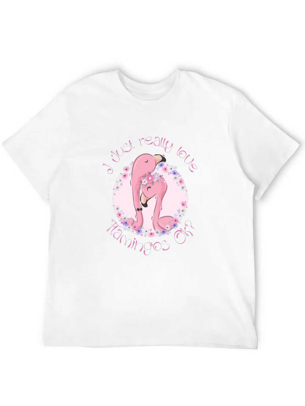 I Just Really Love Flamingos Ok Flamingo Unisex Casual T-Shirt – Clean Design For Daily Comfort