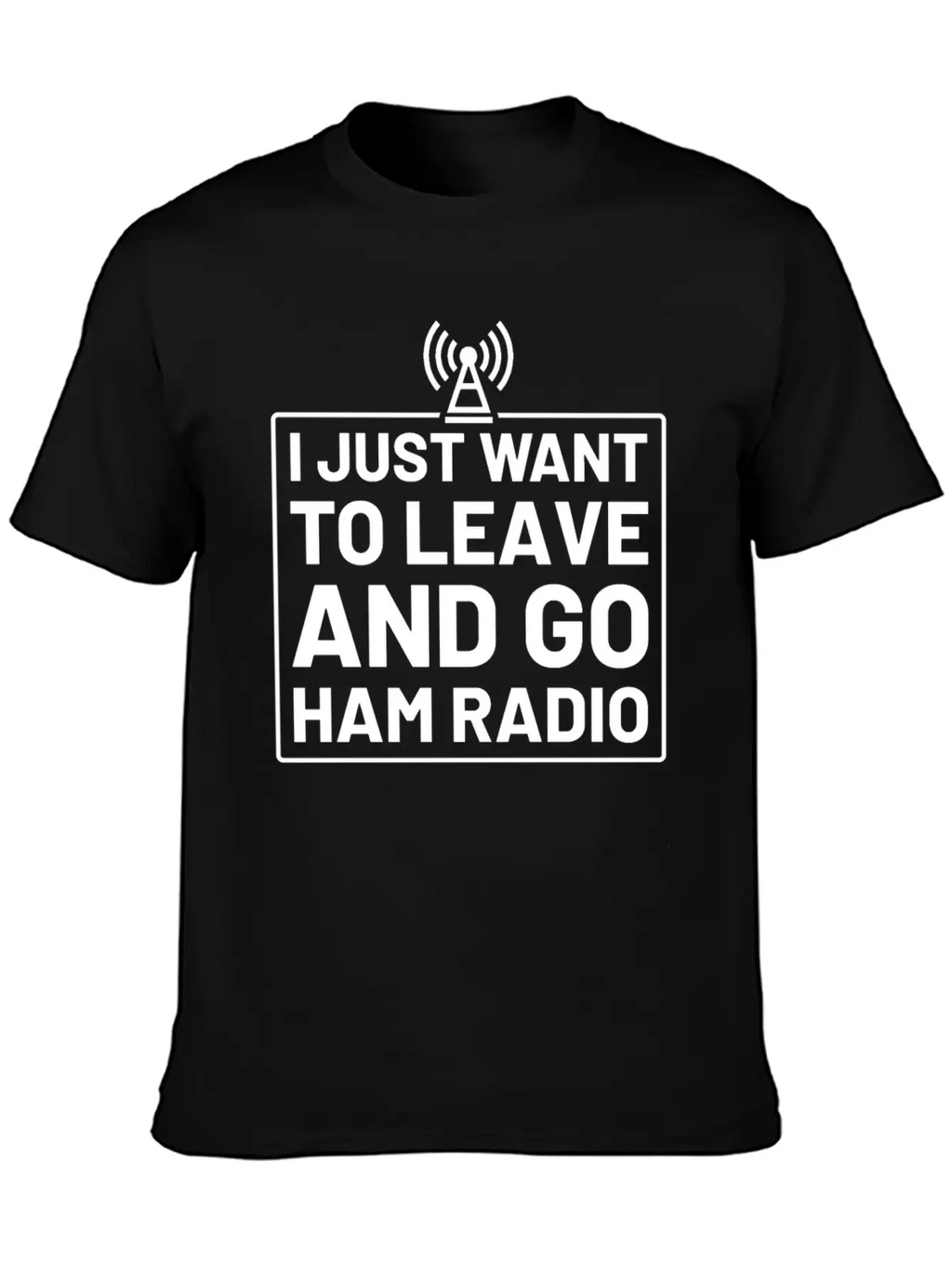 I Just Want To Leave And Go Ham Radio Unisex Casual T-Shirt – Clean Design For Daily Comfort