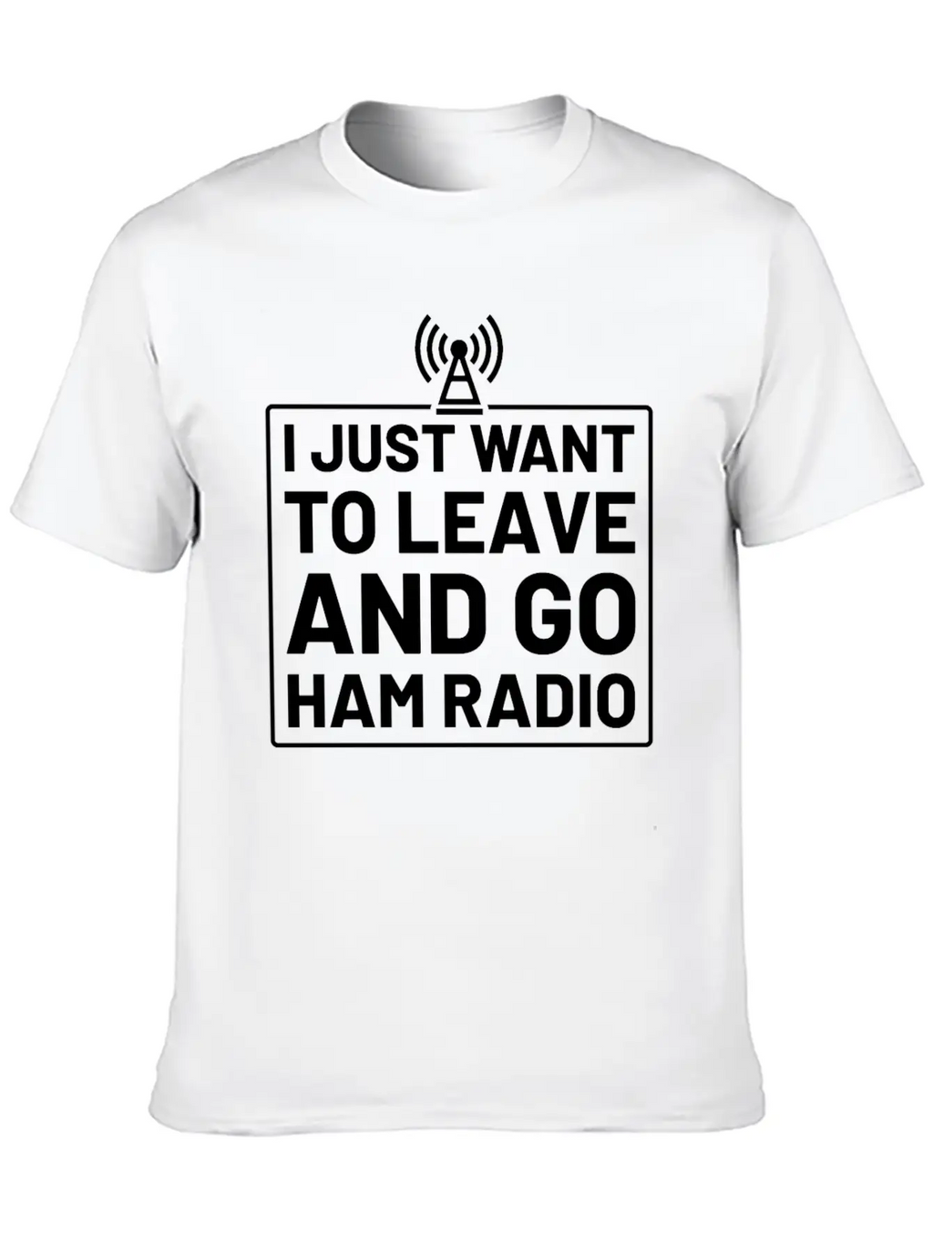 I Just Want To Leave And Go Ham Radio Unisex Casual T-Shirt – Clean Design For Daily Comfort