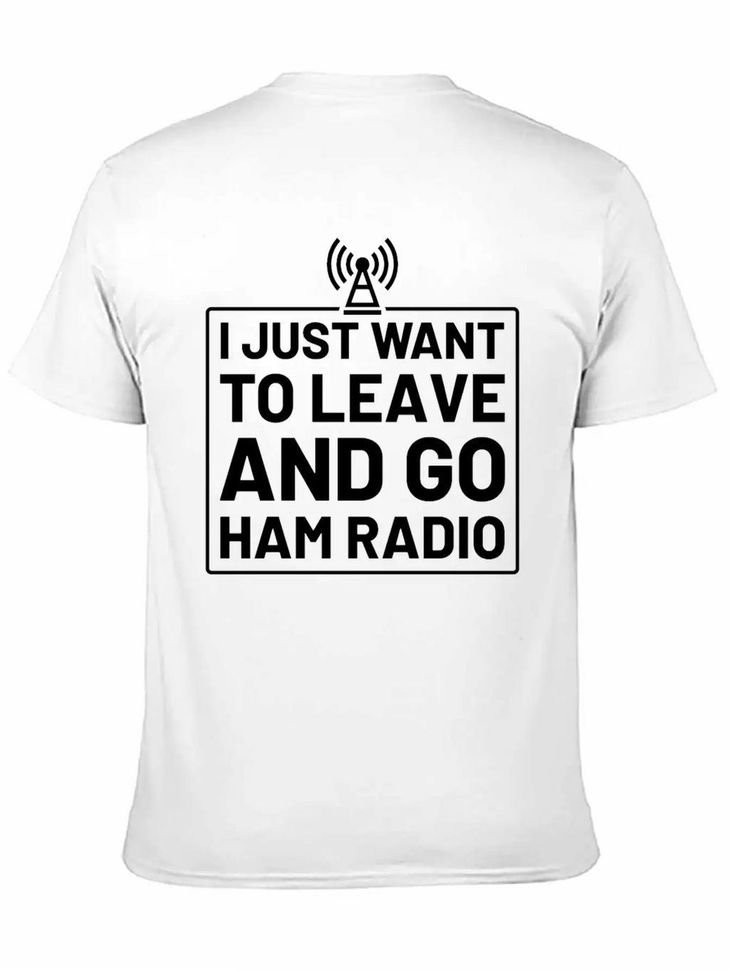 I Just Want To Leave And Go Ham Radio Unisex Casual T-Shirt – Clean Design For Daily Comfort