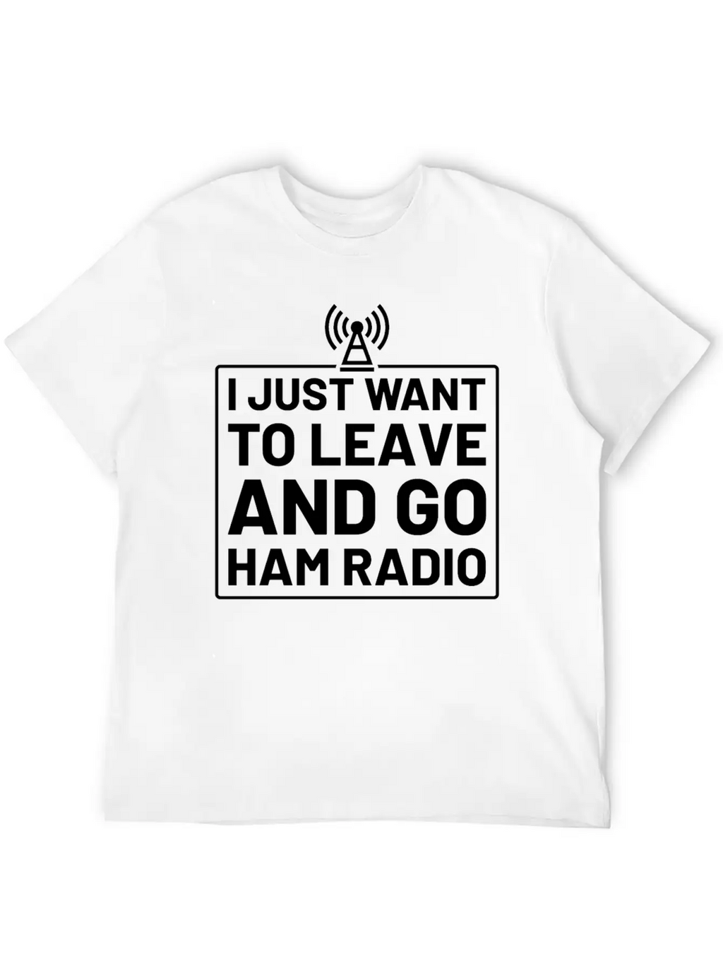 I Just Want To Leave And Go Ham Radio Unisex Casual T-Shirt – Clean Design For Daily Comfort