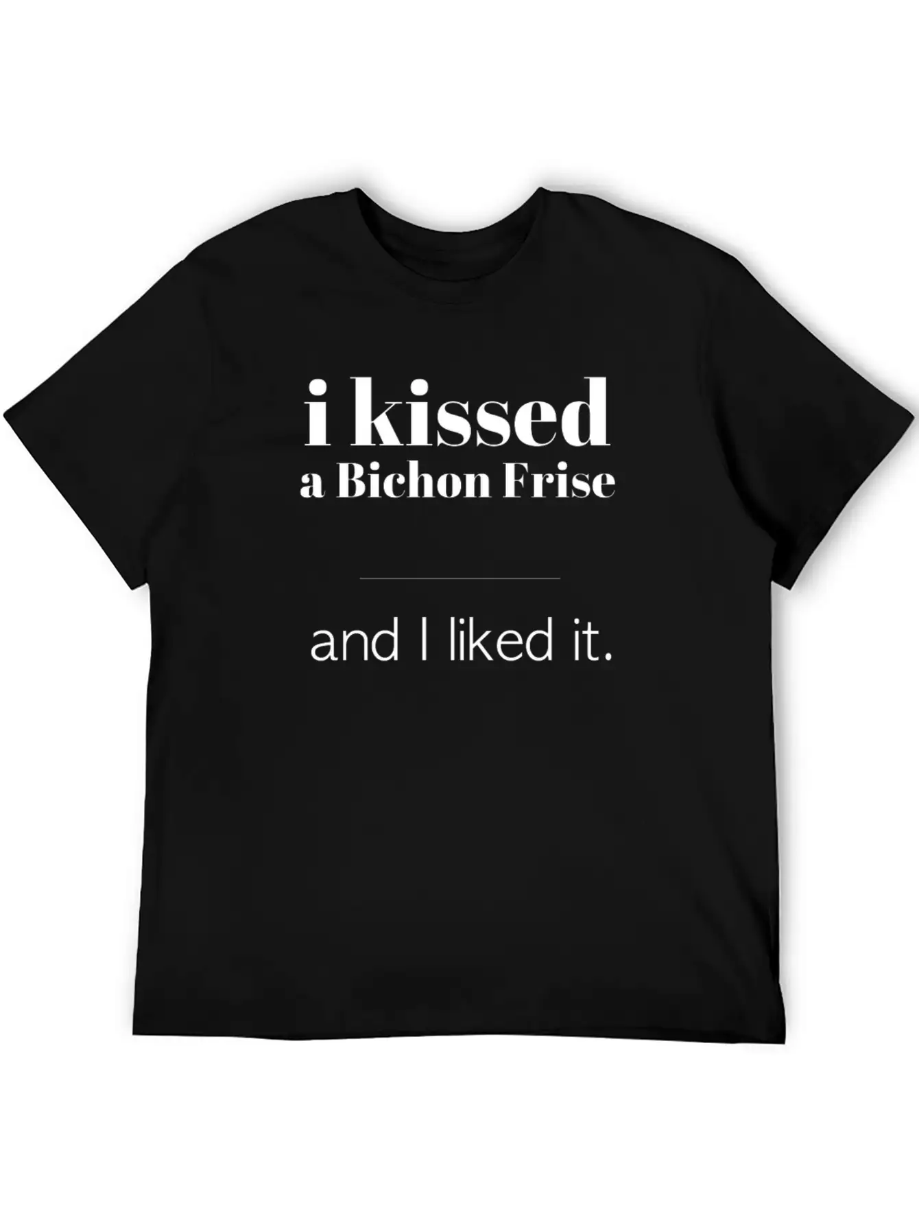 I Kissed A Bichon Frise Unisex Casual T-Shirt – Clean Design For Daily Comfort