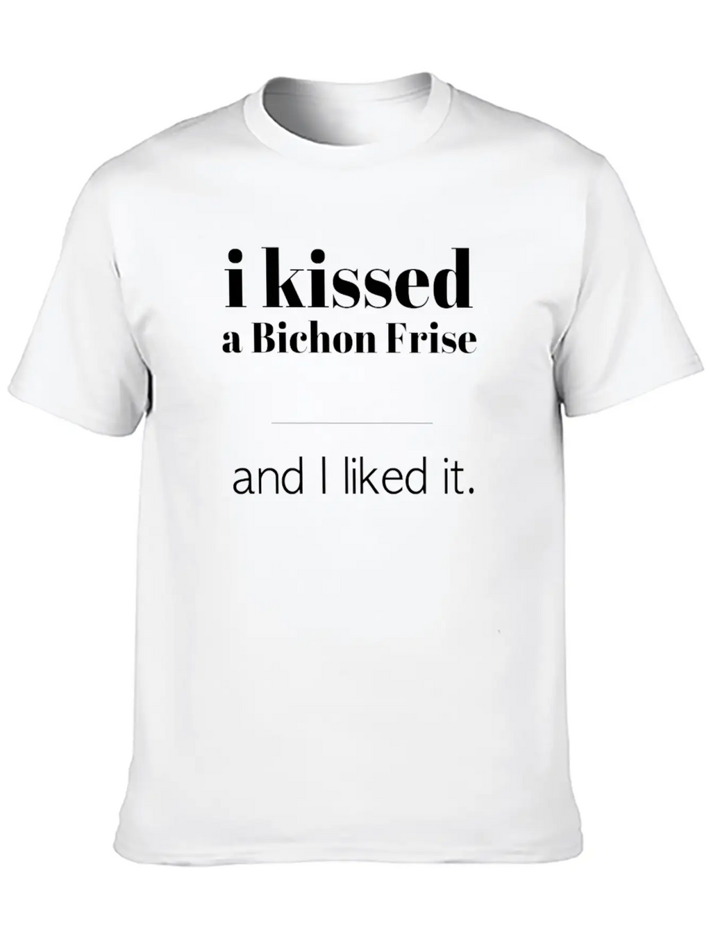 I Kissed A Bichon Frise Unisex Casual T-Shirt – Clean Design For Daily Comfort