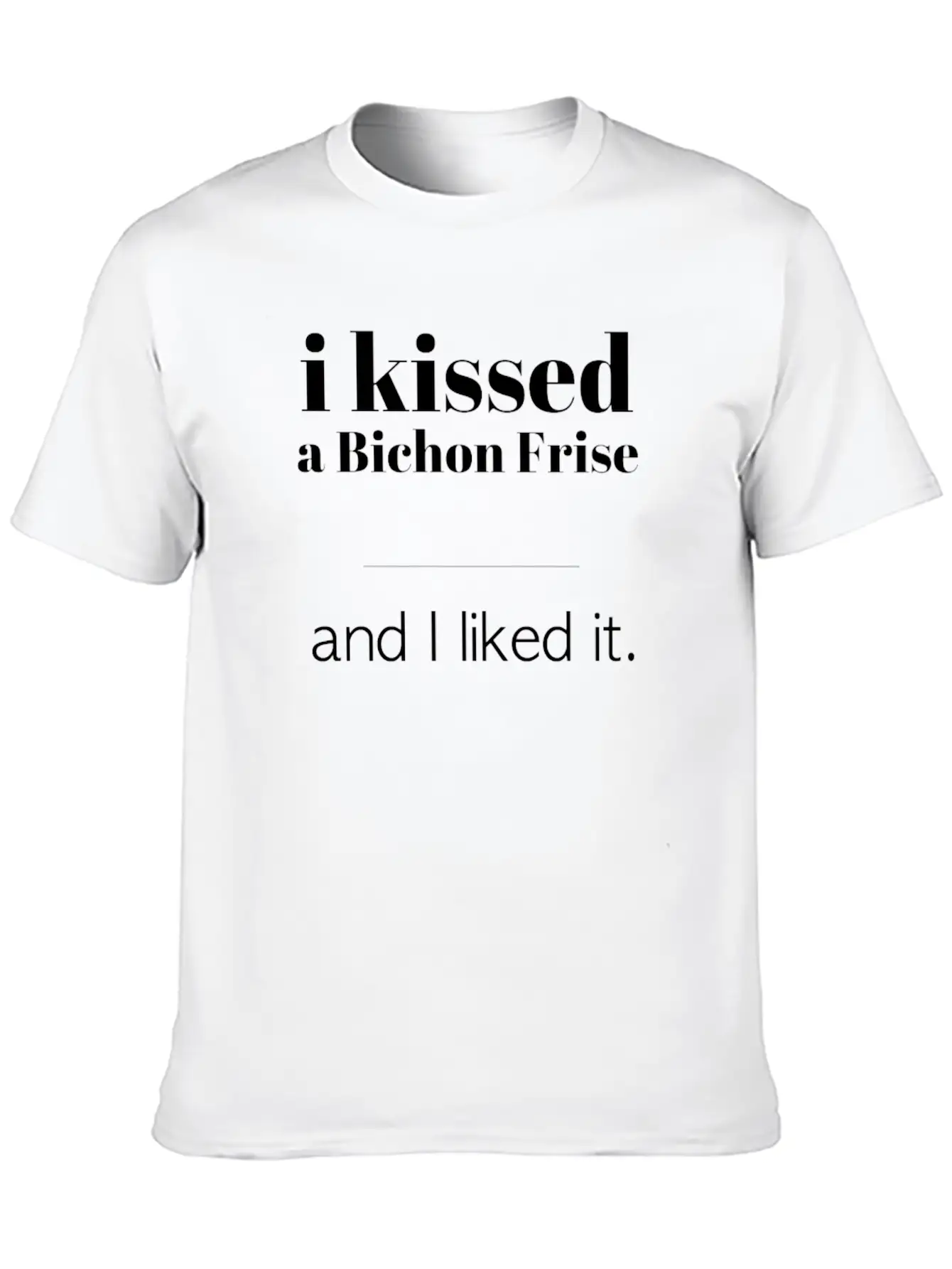 I Kissed A Bichon Frise Unisex Casual T-Shirt – Clean Design For Daily Comfort